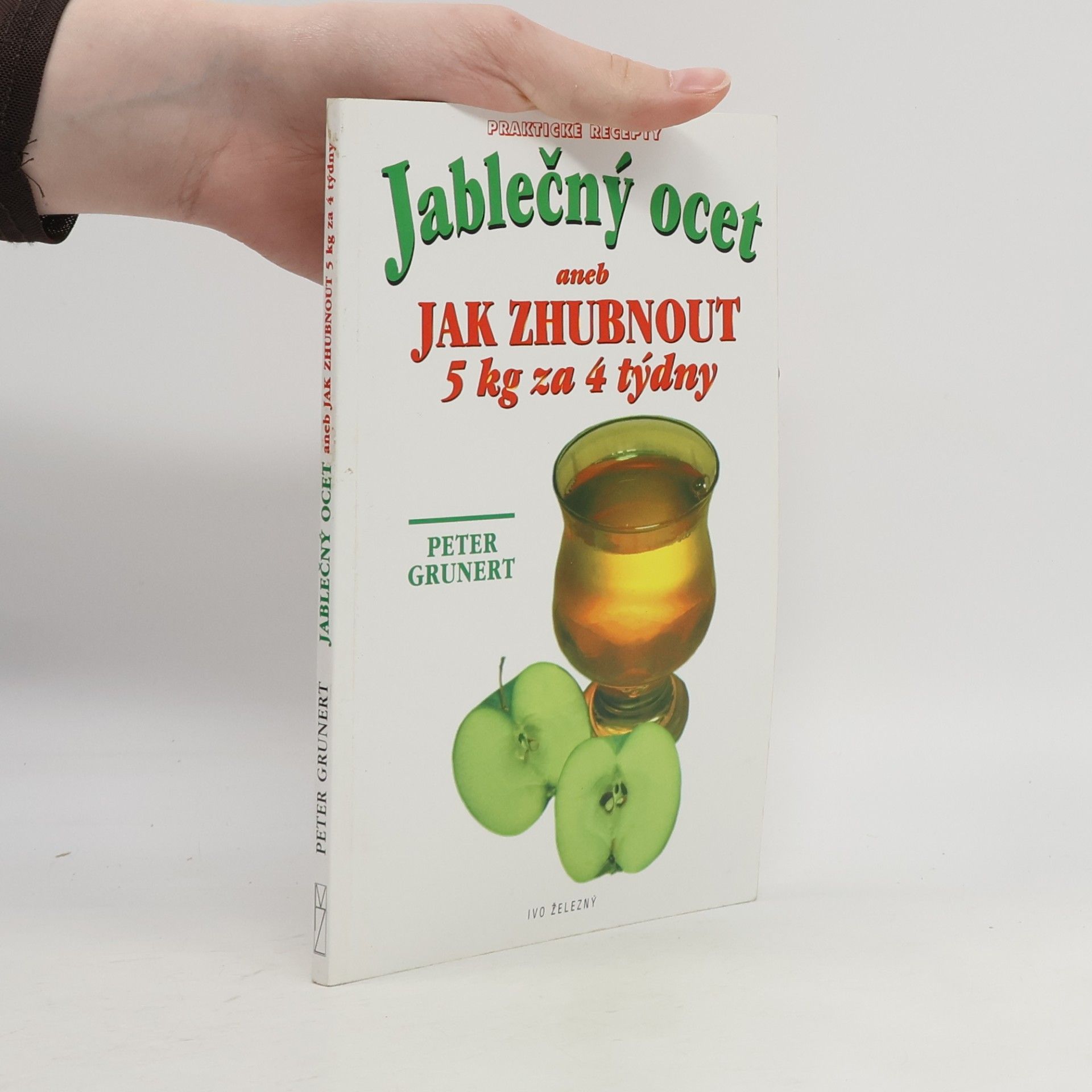 Peter Grunert Jablečný ocet. Aneb jak zhubnout 5 kg za 4 týdny