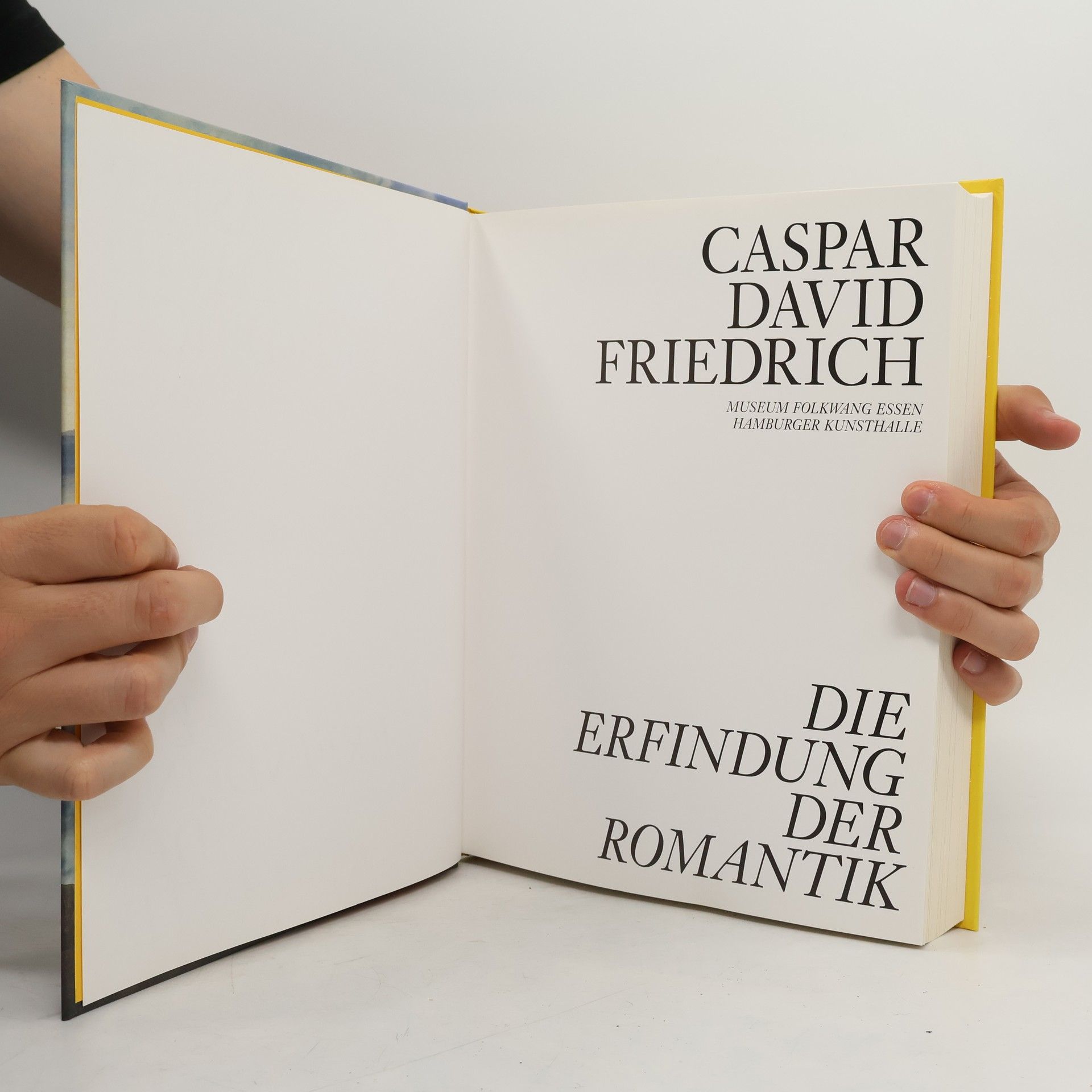 Caspar David Friedrich Die Erfindung der Romantik : Museum Folkwang Essen, [5. Mai bis 20. August 2006], Hamburger Kunsthalle, [7. Oktober 2006 bis 28. Januar 2007]