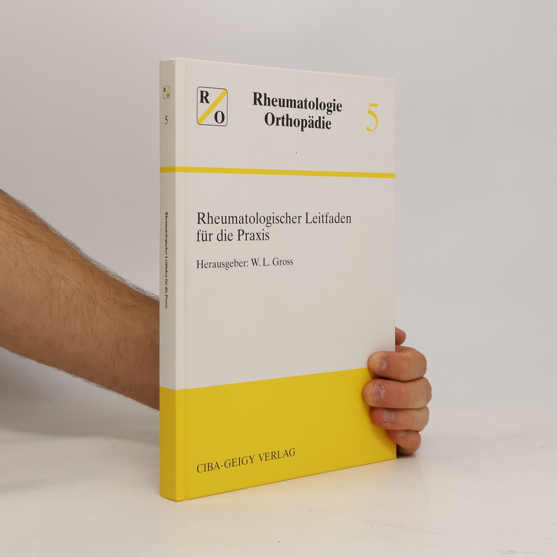 W. L. Gross Rheumatologische Orthopädie - 5: Rheumatologischer Leitfaden für die Praxis