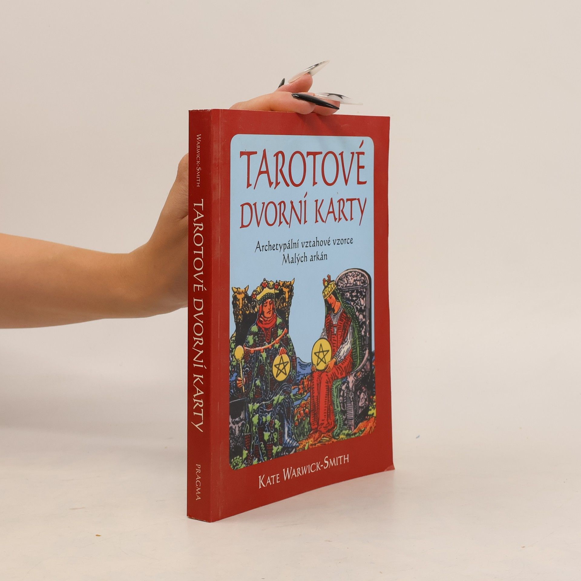Kate Warwick-Smith Tarotové dvorní karty. Archetypální vztahové vzorce Malých arkán