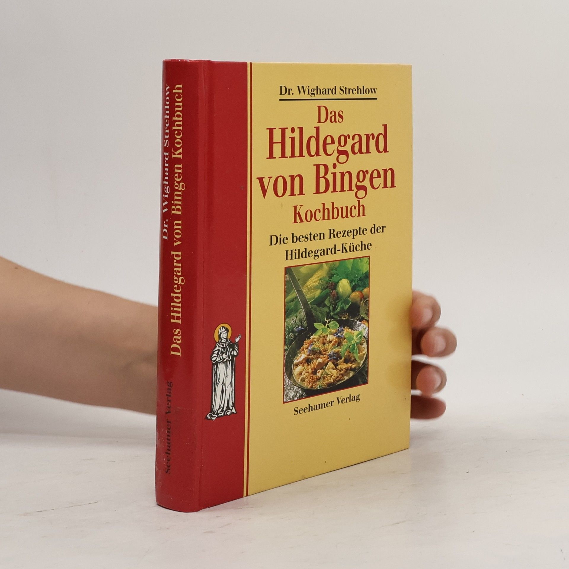 Wighard Strehlow Das Hildegard von Bingen Kochbuch. Die besten Rezepte der Hildegard-Küche