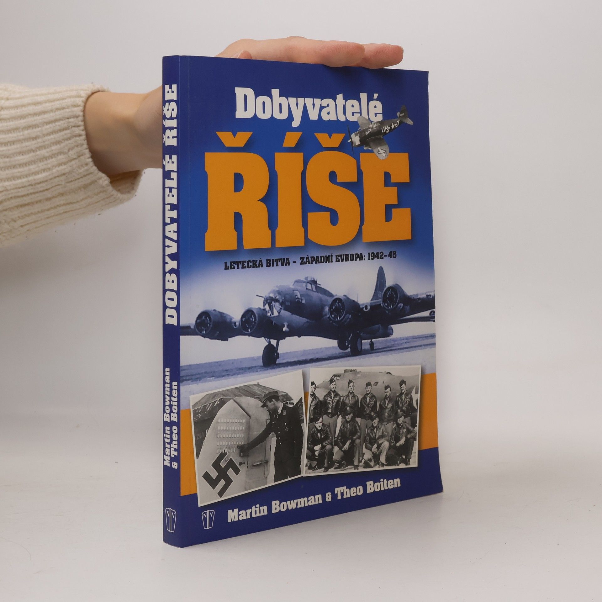 Theo Boiten Dobyvatelé Říše. Letecká bitva - Západní Evropa: 1942-45