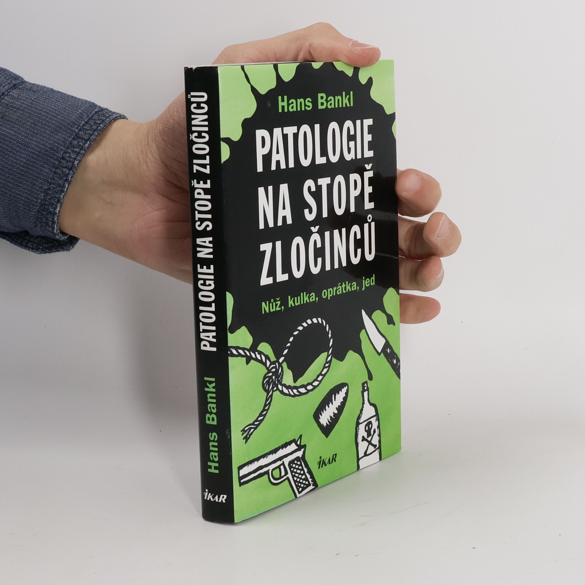 Hans Bankl Patologie na stopě zločinců. Nůž, kulka, oprátka, jed