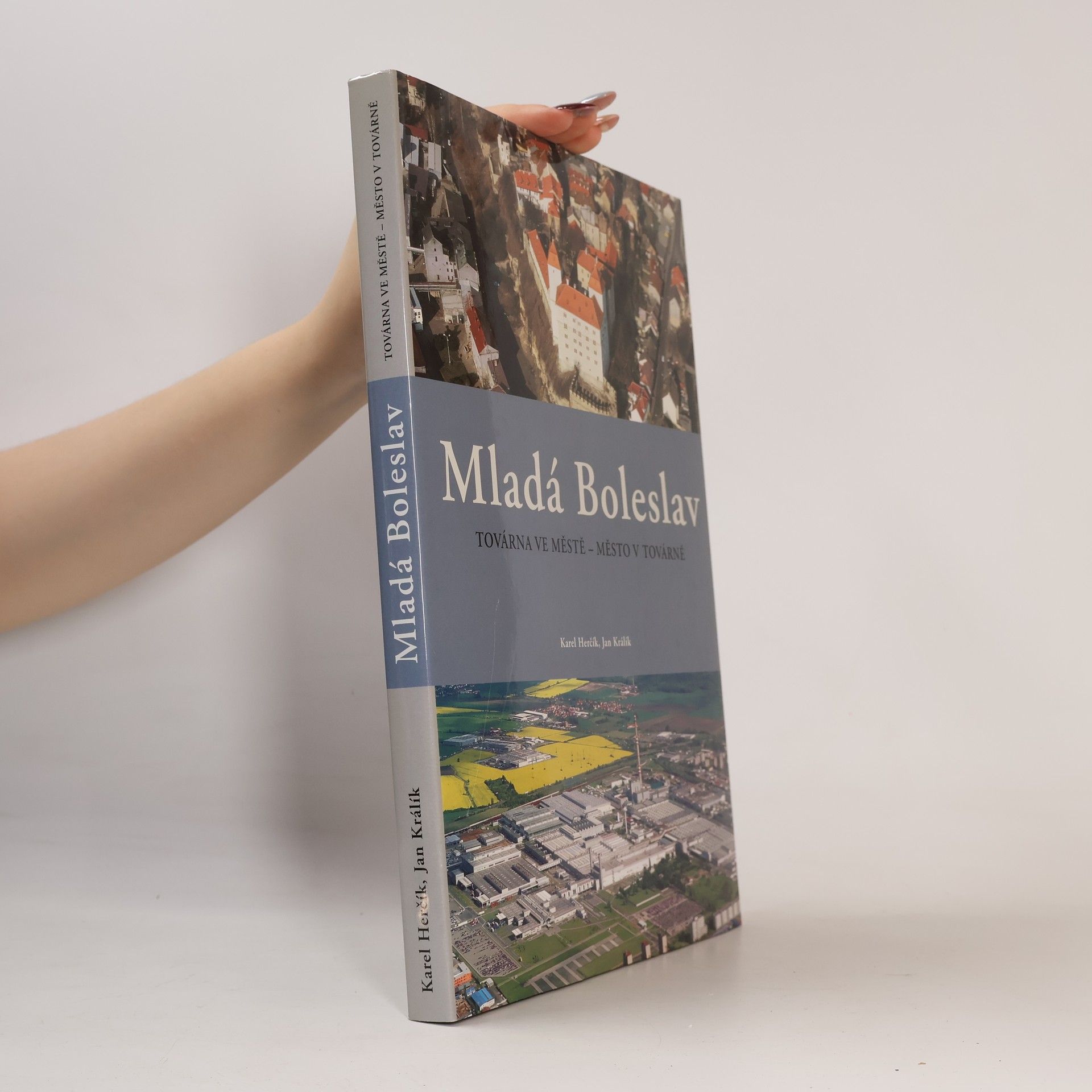 Various authors Mladá Boleslav: Továrna ve městě - město v továrně : [historie města, krásy regionu, historie automobilky]