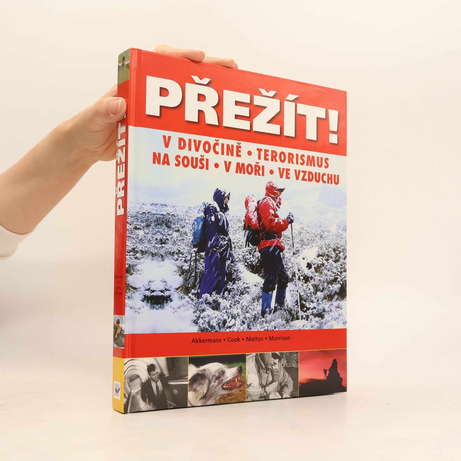 Anthonio Akkermans Přežít! : příroda, terorismus: Přežití v extrémních situacích: na souši, v moři a ve vzduchu