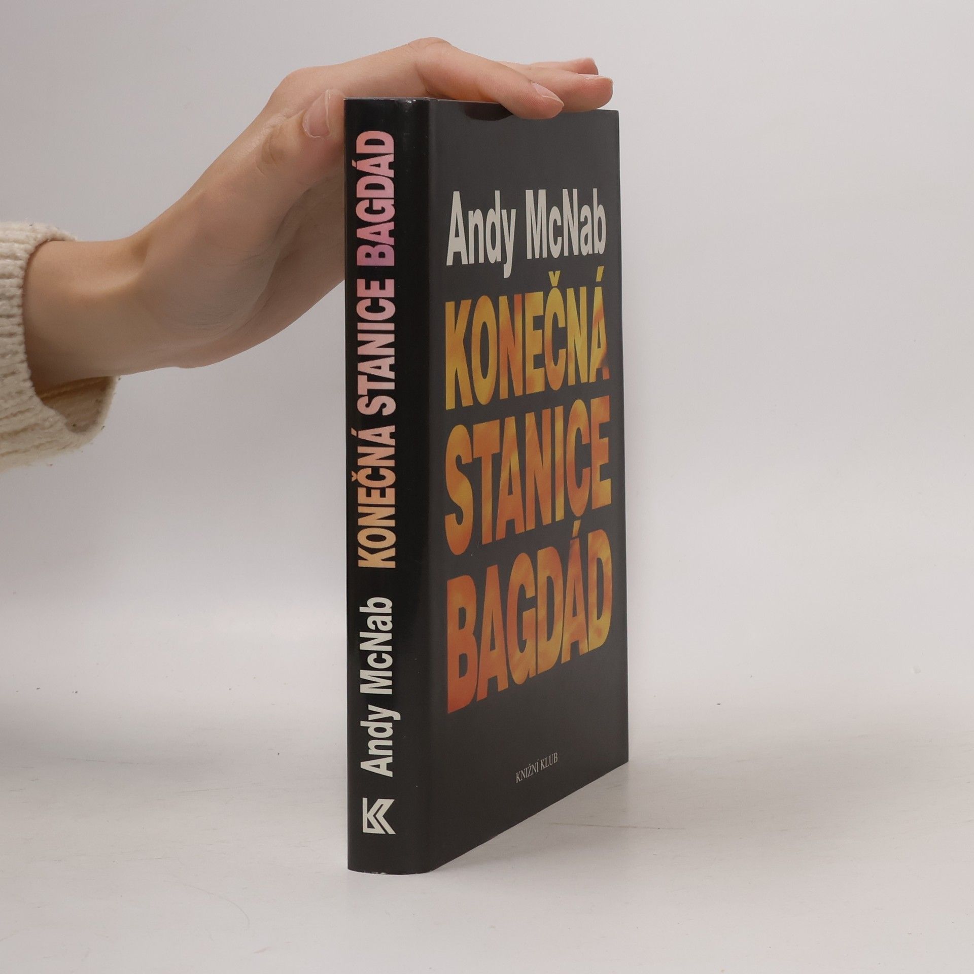 Andy McNab Konečná stanice Bagdád. Skutečný příběh osmi britských válečných hrdinů.