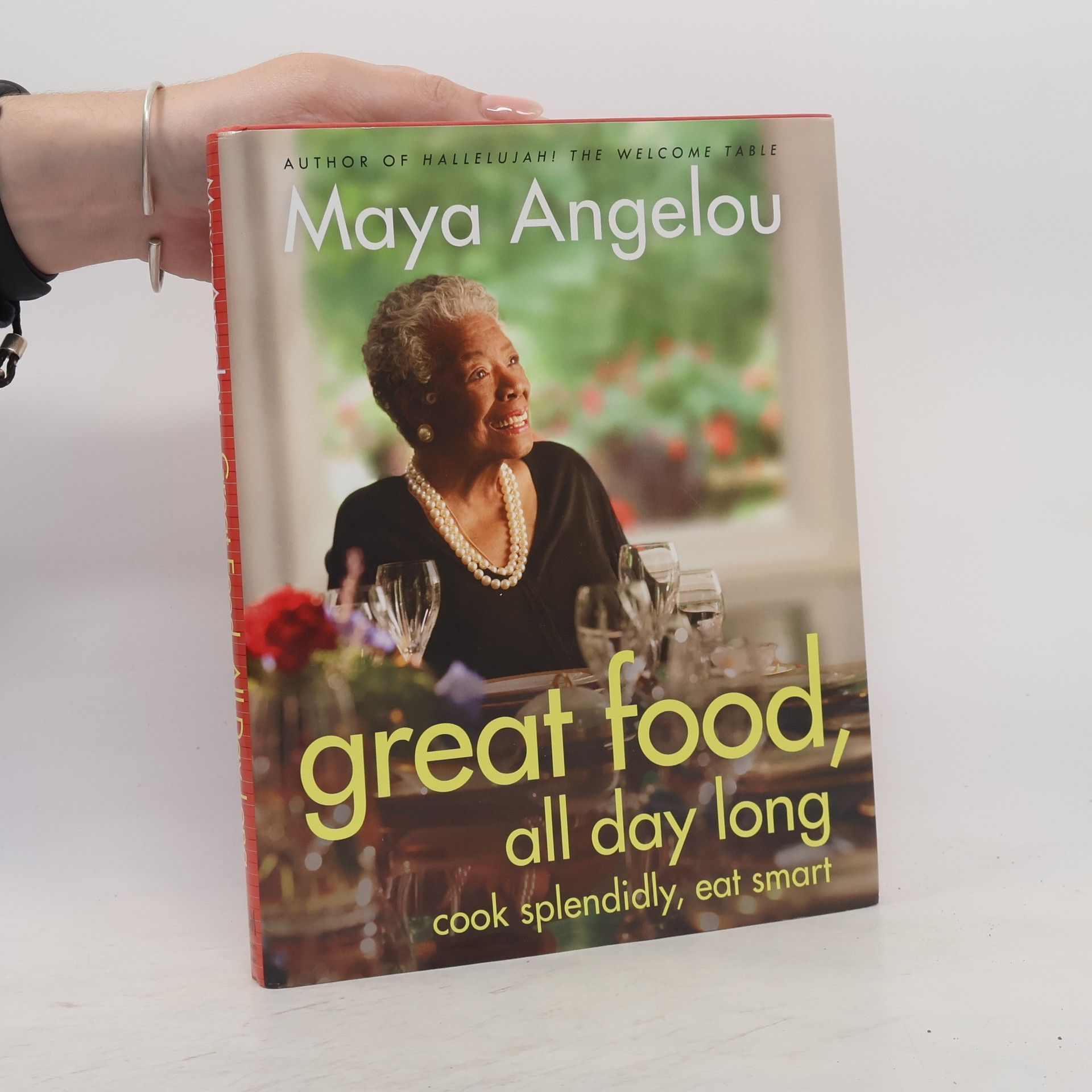 Maya Angelou Great Food, All Day Long: Cook Splendidly, Eat Smart: A Cookbook