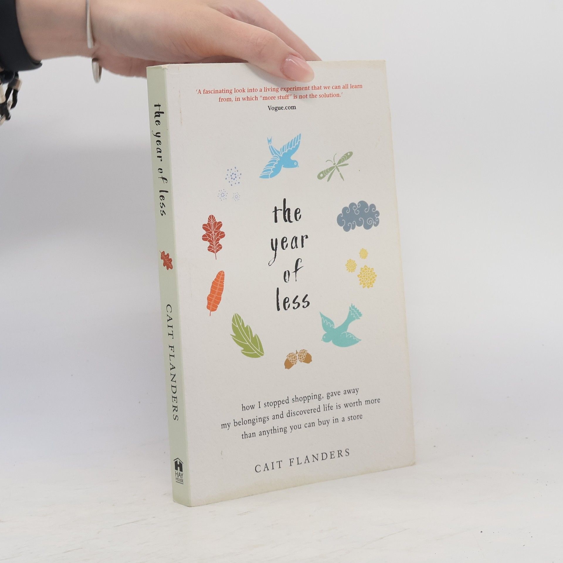 Cait Flanders The year of less : how I stopped shopping, gave away my belongings, and discovered life is worth more than anything you can buy in a store