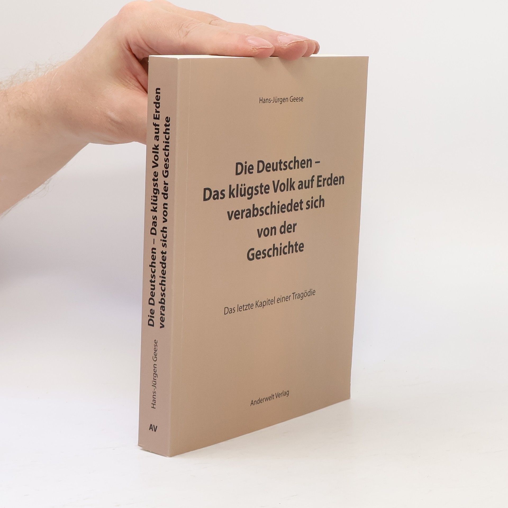 Hans-Jürgen Geese Die Deutschen - das klügste Volk auf Erden verabschiedet sich von der Geschichte