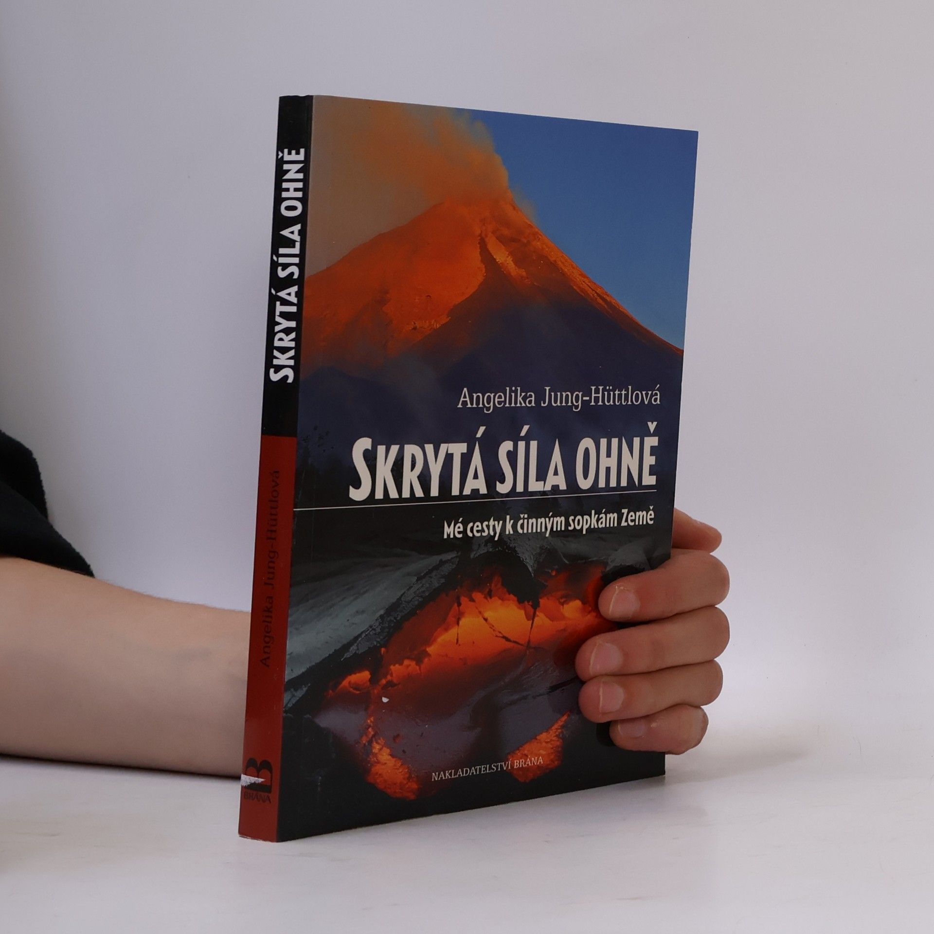 Angelika Jung-Hüttl Skrytá síla ohně : mé cesty k činným sopkám Země