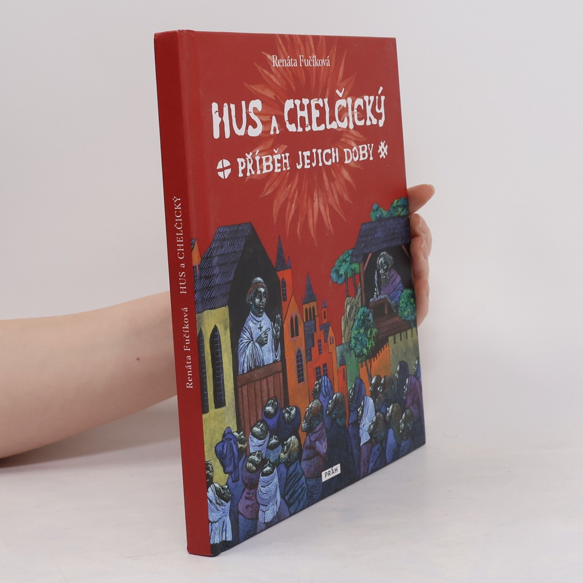 Renáta Fučíková Hus a Chelčický : příběh jejich doby