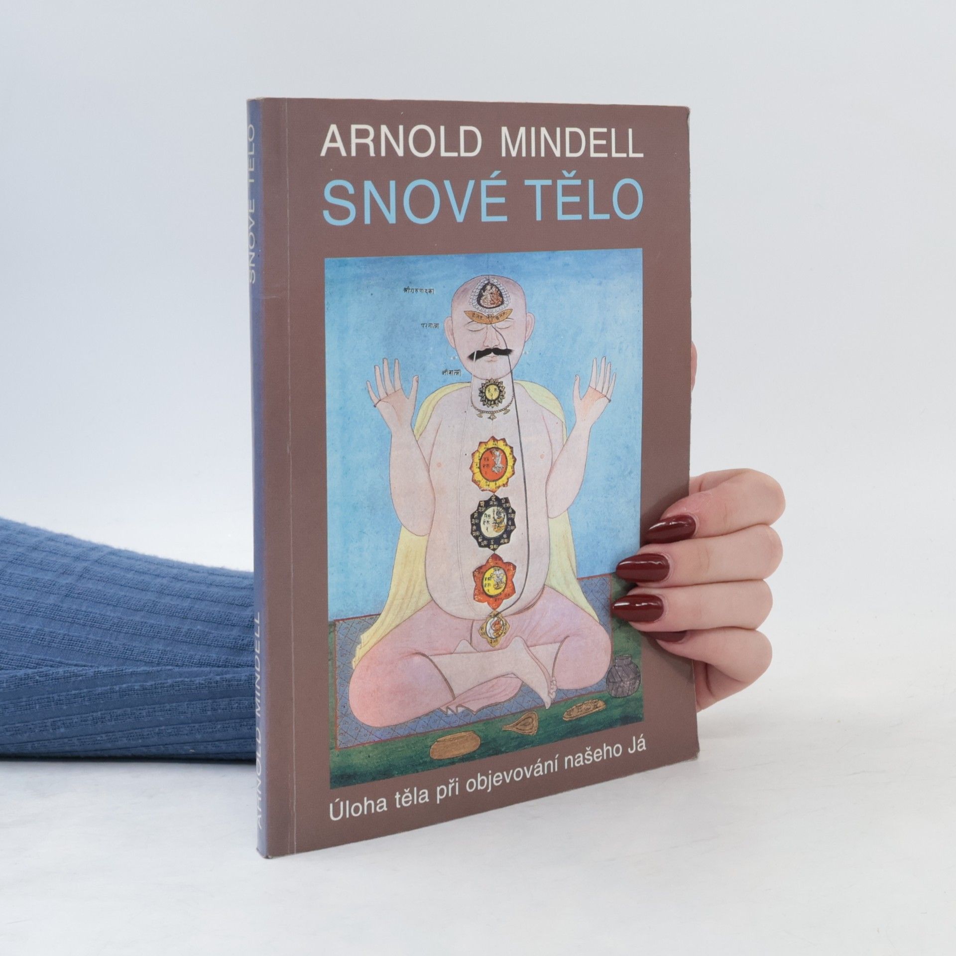 Arnold Mindell Snové tělo : úloha těla při objevování našeho Já