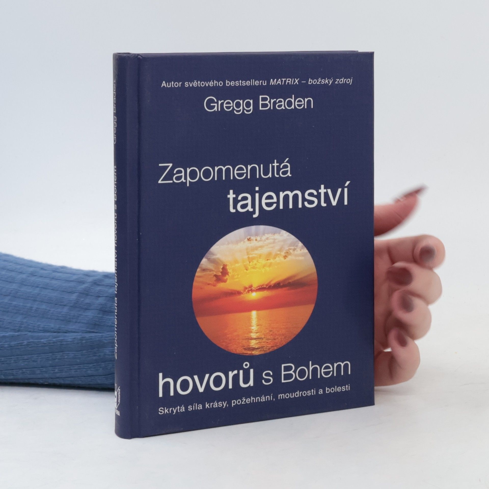 Gregg Braden Zapomenutá tajemství hovorů s Bohem: Skrytá síla krásy, požehnání, moudrosti a bolesti