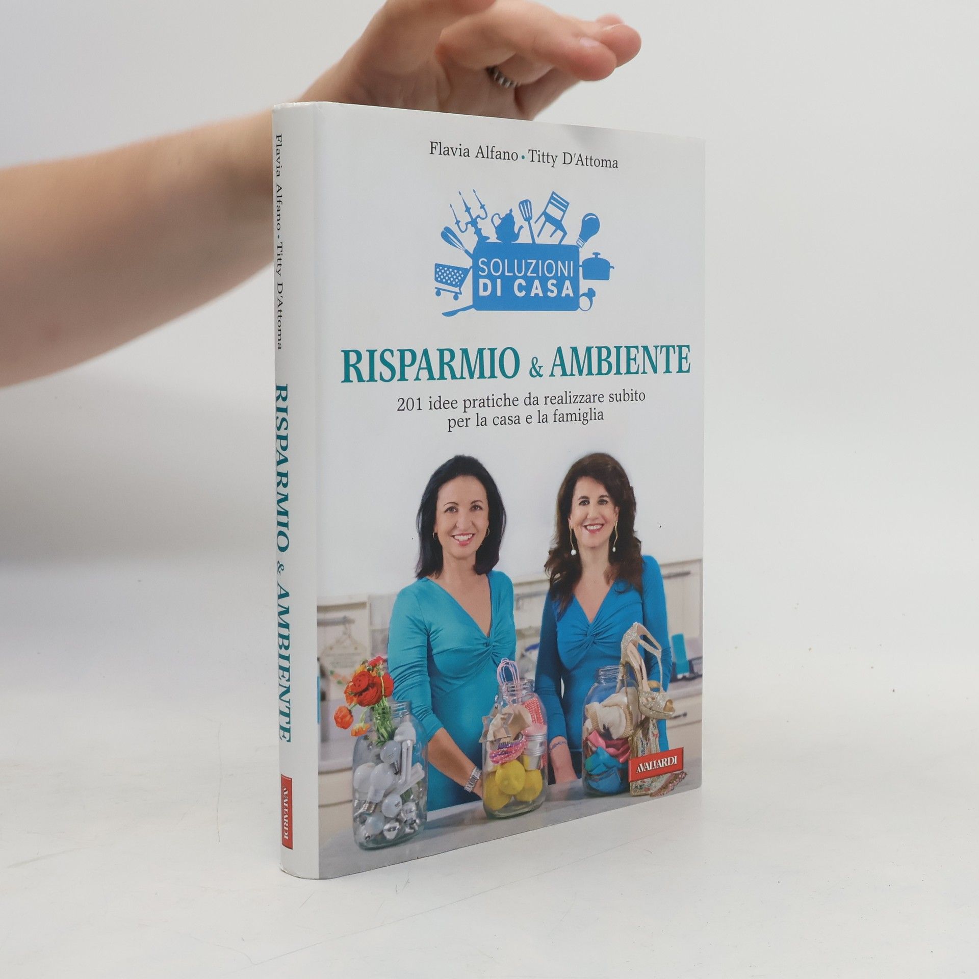 Flavia Alfano Soluzioni di casa. Risparmio & ambiente. 201 idee pratiche da realizzare subito per la casa e la famiglia