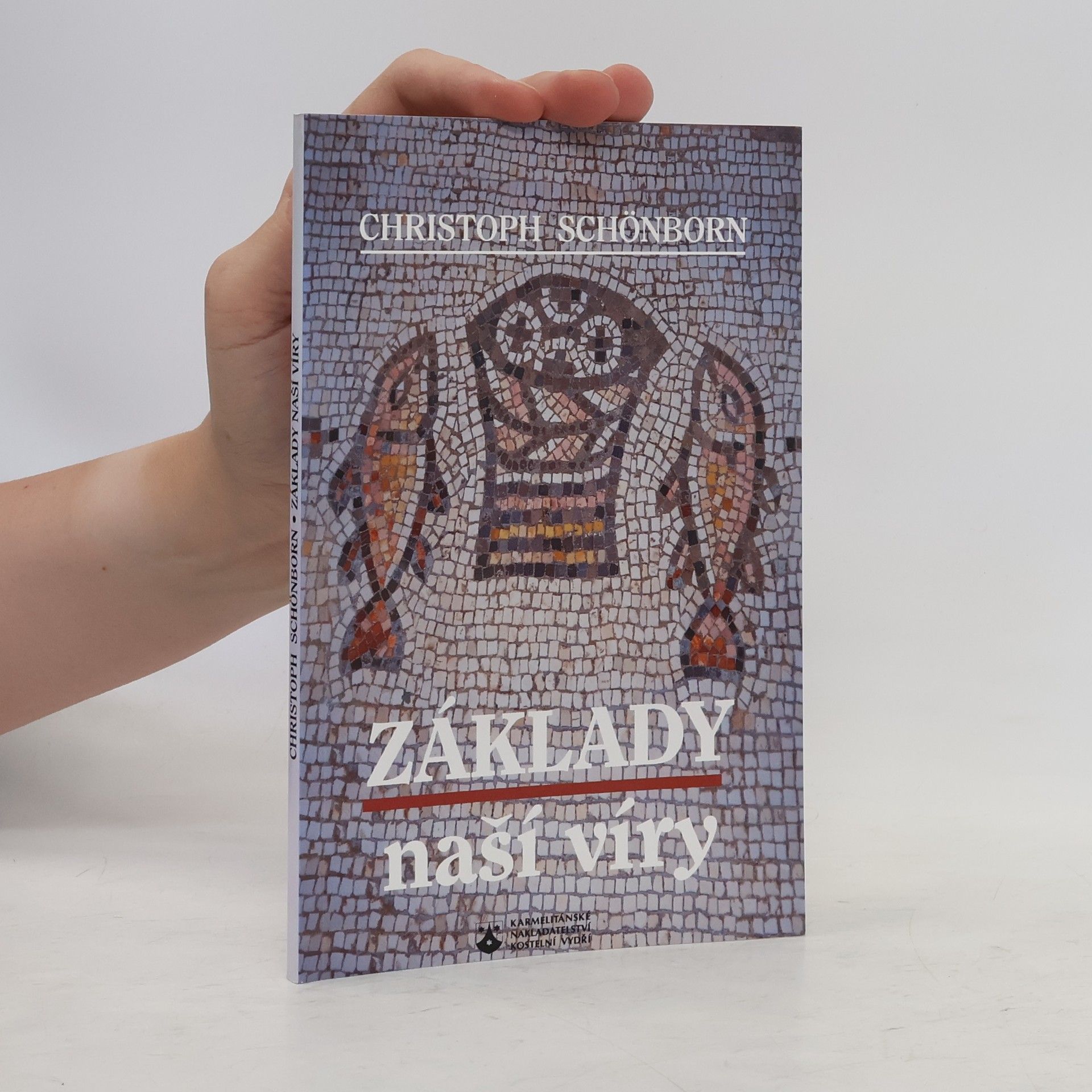 Christoph Schönborn Základy naší víry: Krédo v katechismu katolické církve