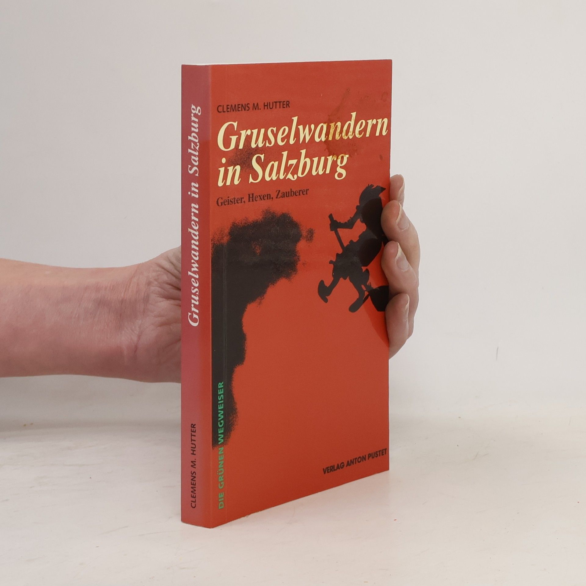 Clemens M. Hutter Gruselwandern in Salzburg. Geister, Hexen, Zauberer