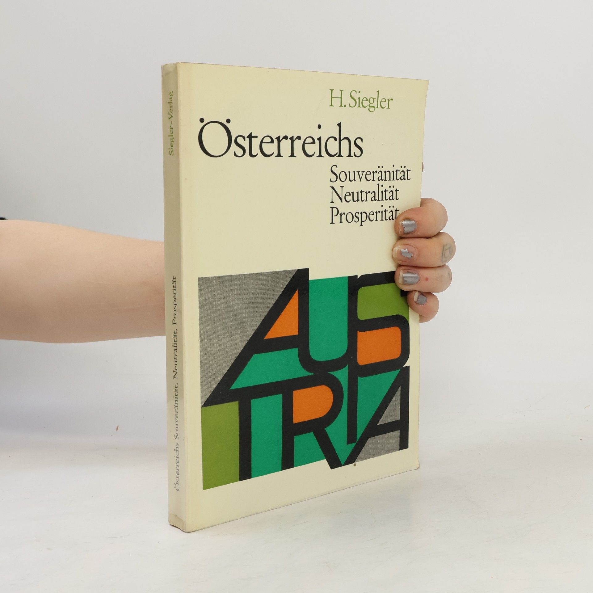 Heinrich Siegler Österreichs Souveränität, Neutralität, Prosperität