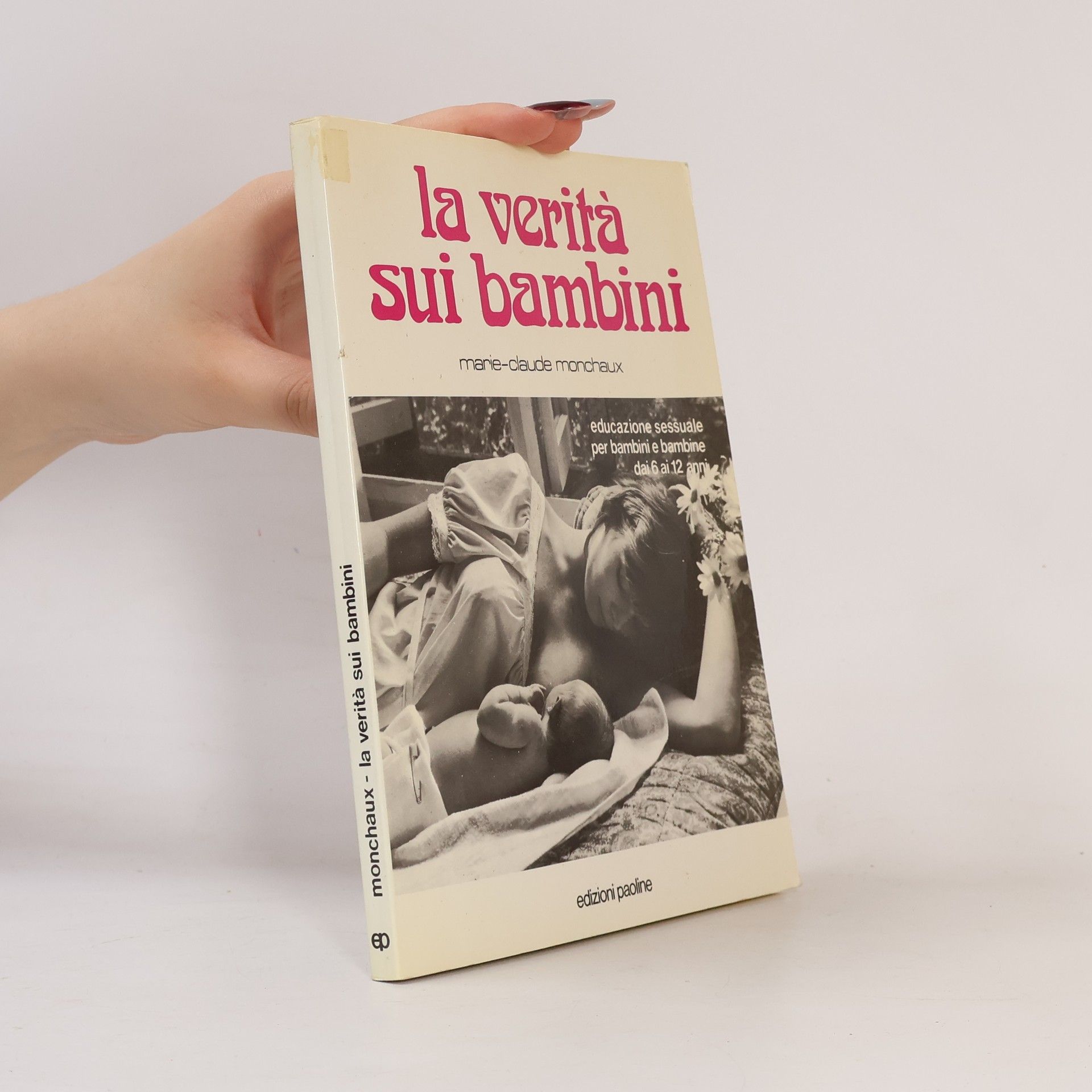 Marie Claude Monchaux La verità sui bambini. Educazione sessuale per bambini e bambine dai 6 ai 12 anni