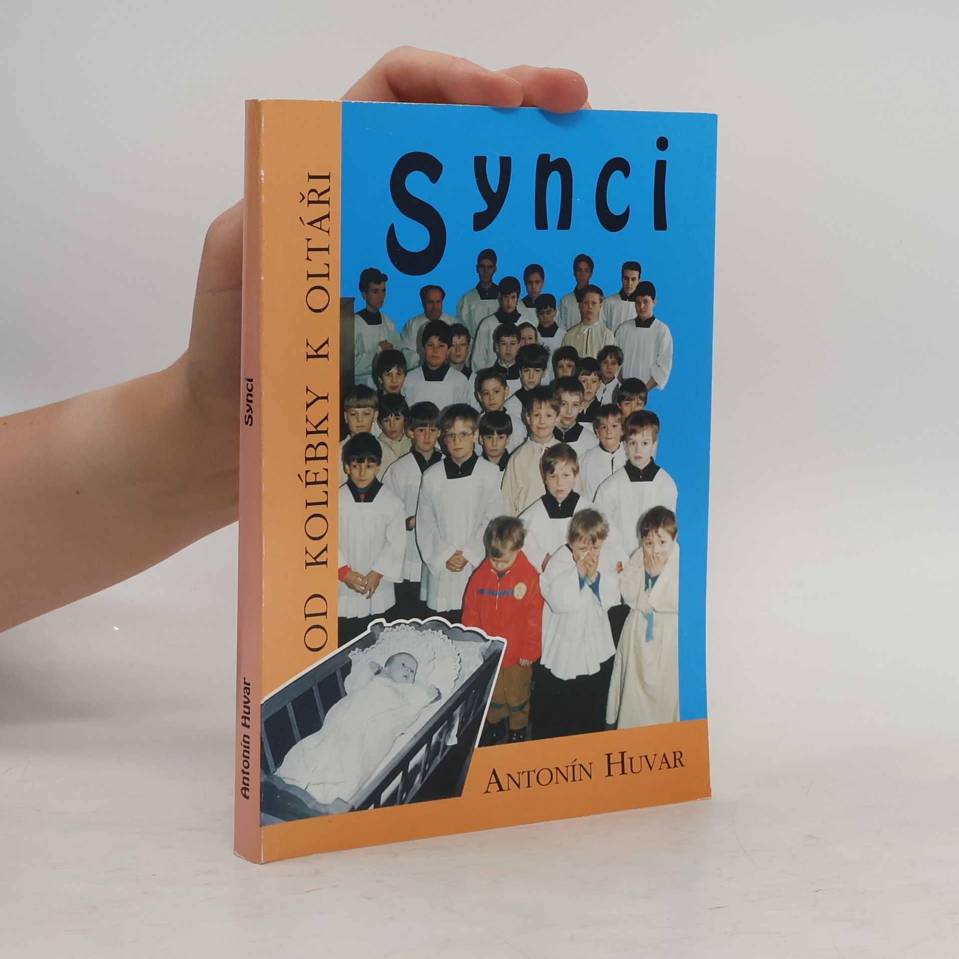 Antonín Huvar Synci. Od kolébky k oltáři