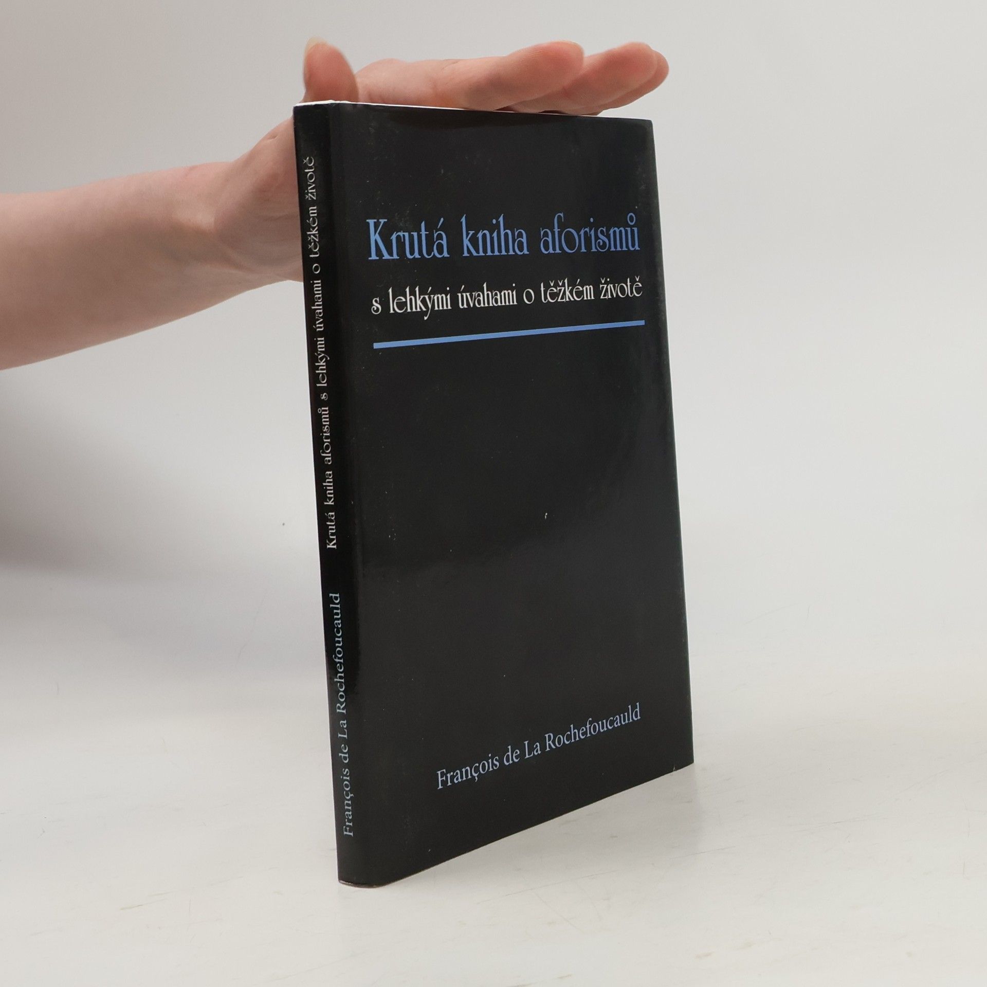 François de La Rochefoucauld Krutá kniha aforismů s lehkými úvahami o těžkém životě