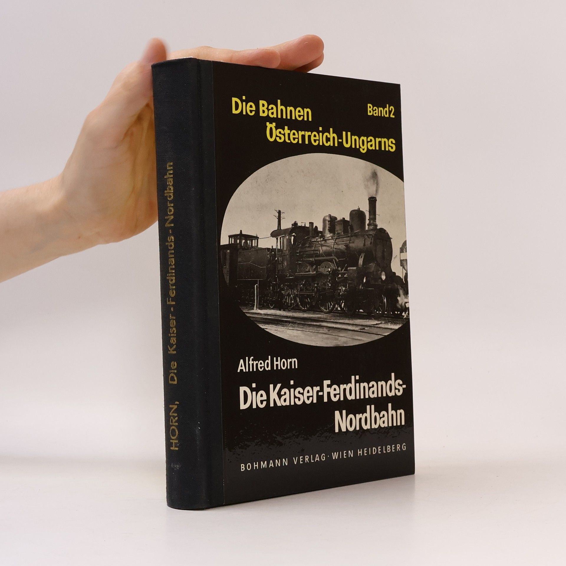 Alfred Horn Die Bahnen Österreich-Ungarns: Die Kaiser-Ferdinands-Nordbahn