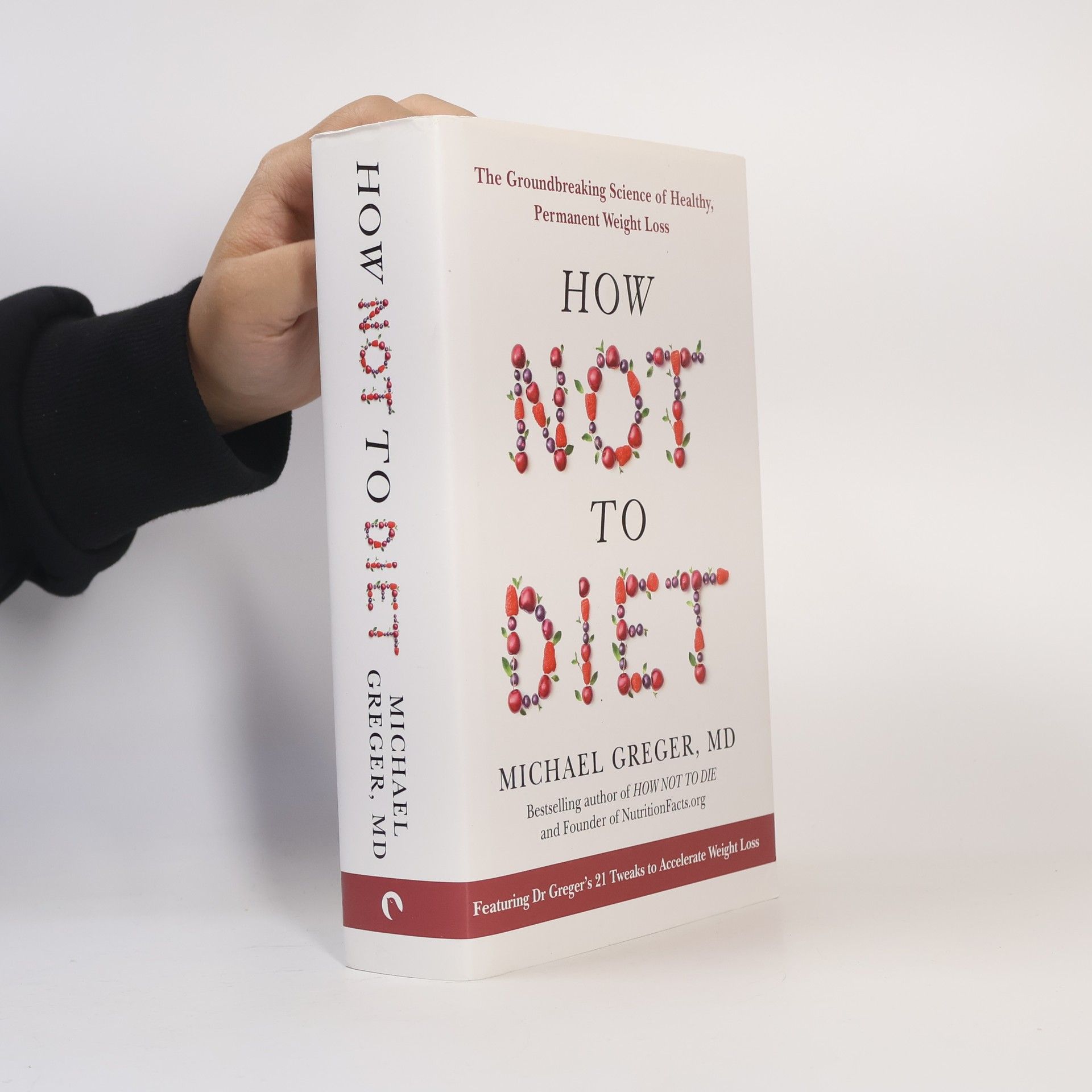 Michael Greger How Not to Diet: the Groundbreaking Science of Healthy, Permanent Weight Loss