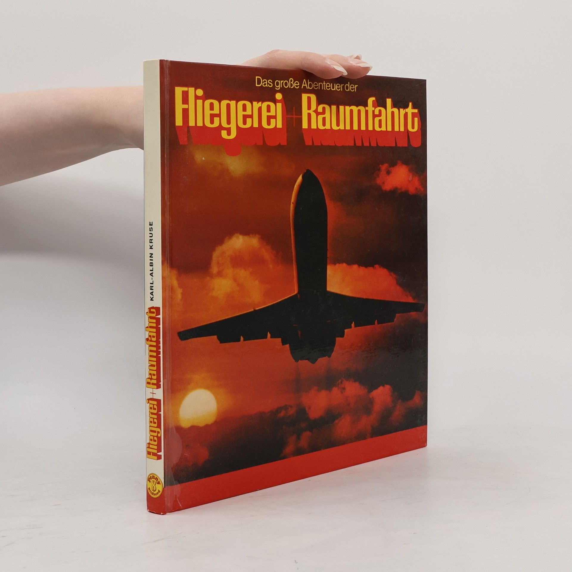 Karl Albin Kruse Das grosse Abenteuer der Fliegerei + [und] Raumfahrt