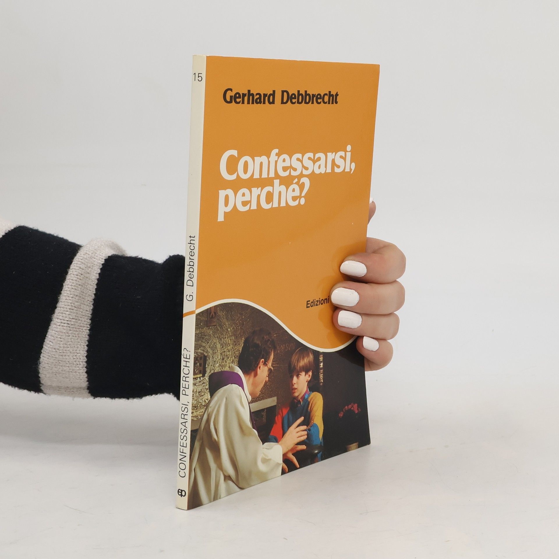 Gerhard Debbrecht Felici di vivere - 15: Confessarsi, perché?