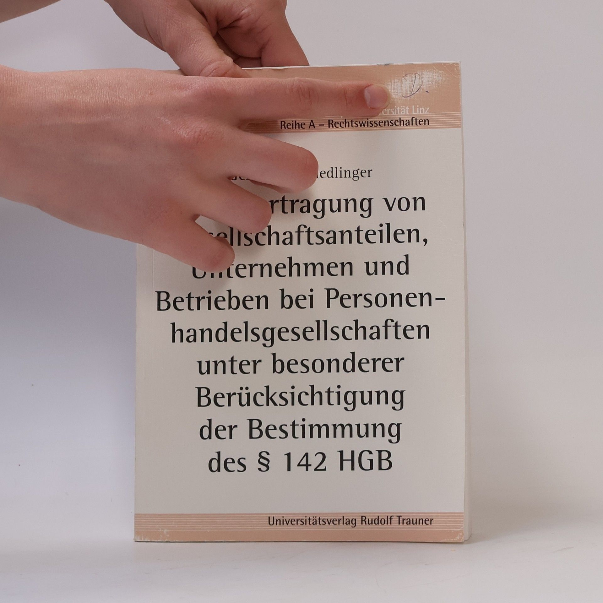 Gerhard Hochedlinger Schriften der Johannes-Kepler-Universität Linz Reihe A - Rechtswissenschaften - 13: Die Übertragung von Gesellschaftsanteilen, Unternehmen und Betrieben bei Personenhandelsgesellschaften unter besonderer Berücksichtigung der Bestimmung des § 142 HGB