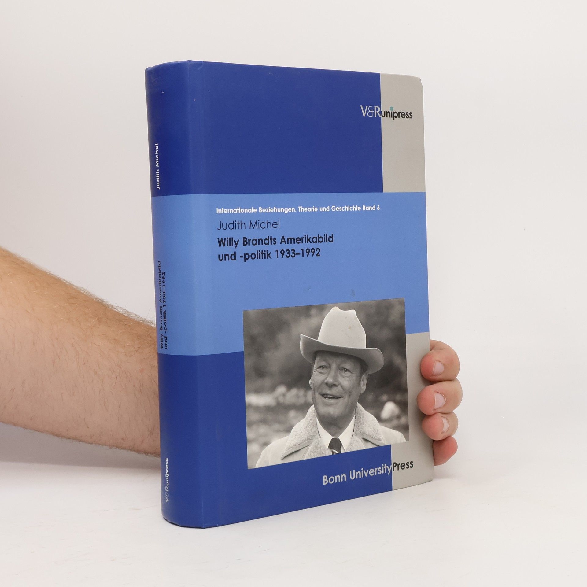 Judith Michel Internationale Beziehungen. Theorie und Geschichte - 6: Willy Brandts Amerikabild und -politik 1933 - 1992