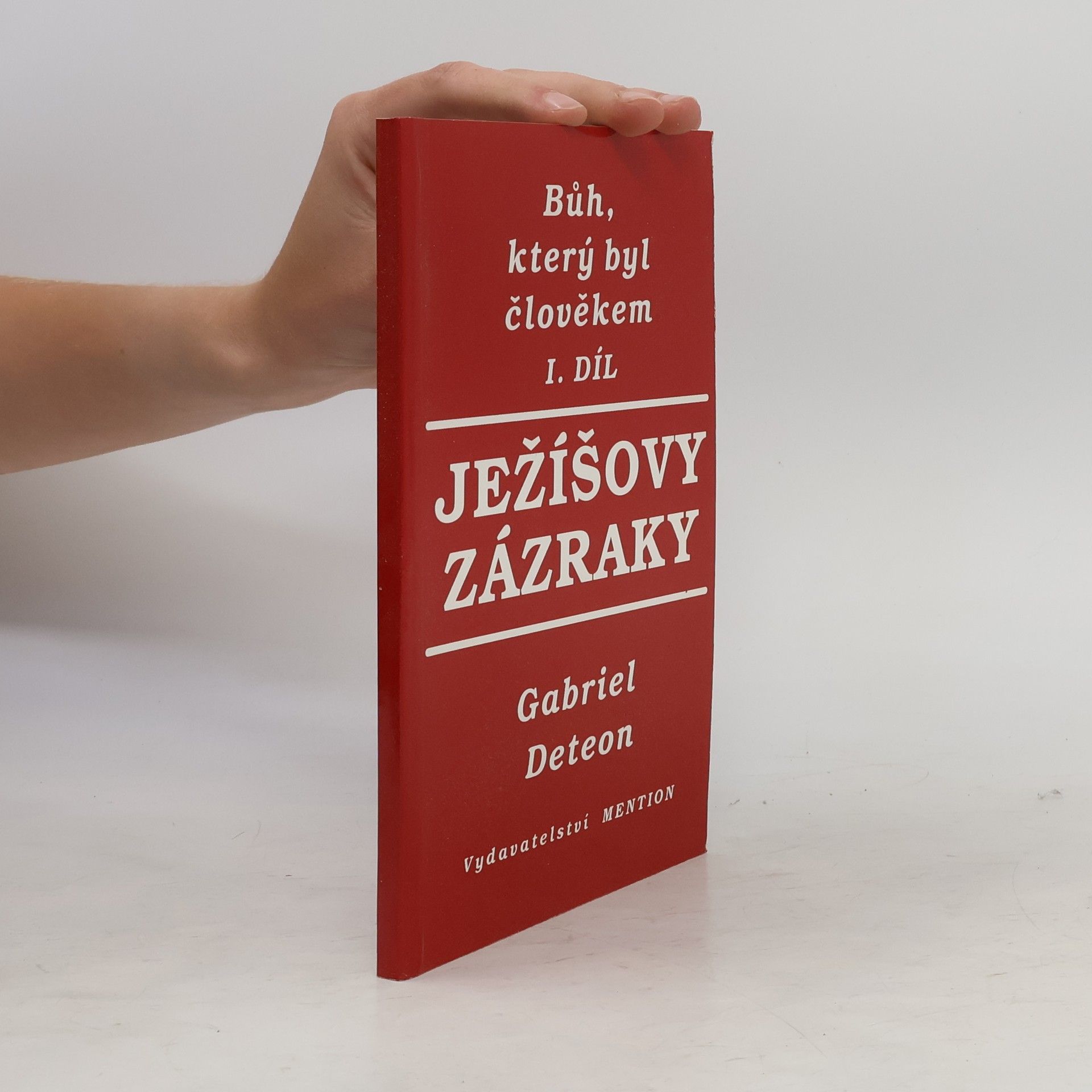 Gabriel Deteon Bůh, který byl člověkem. Díl 1. Ježíšovy zázraky