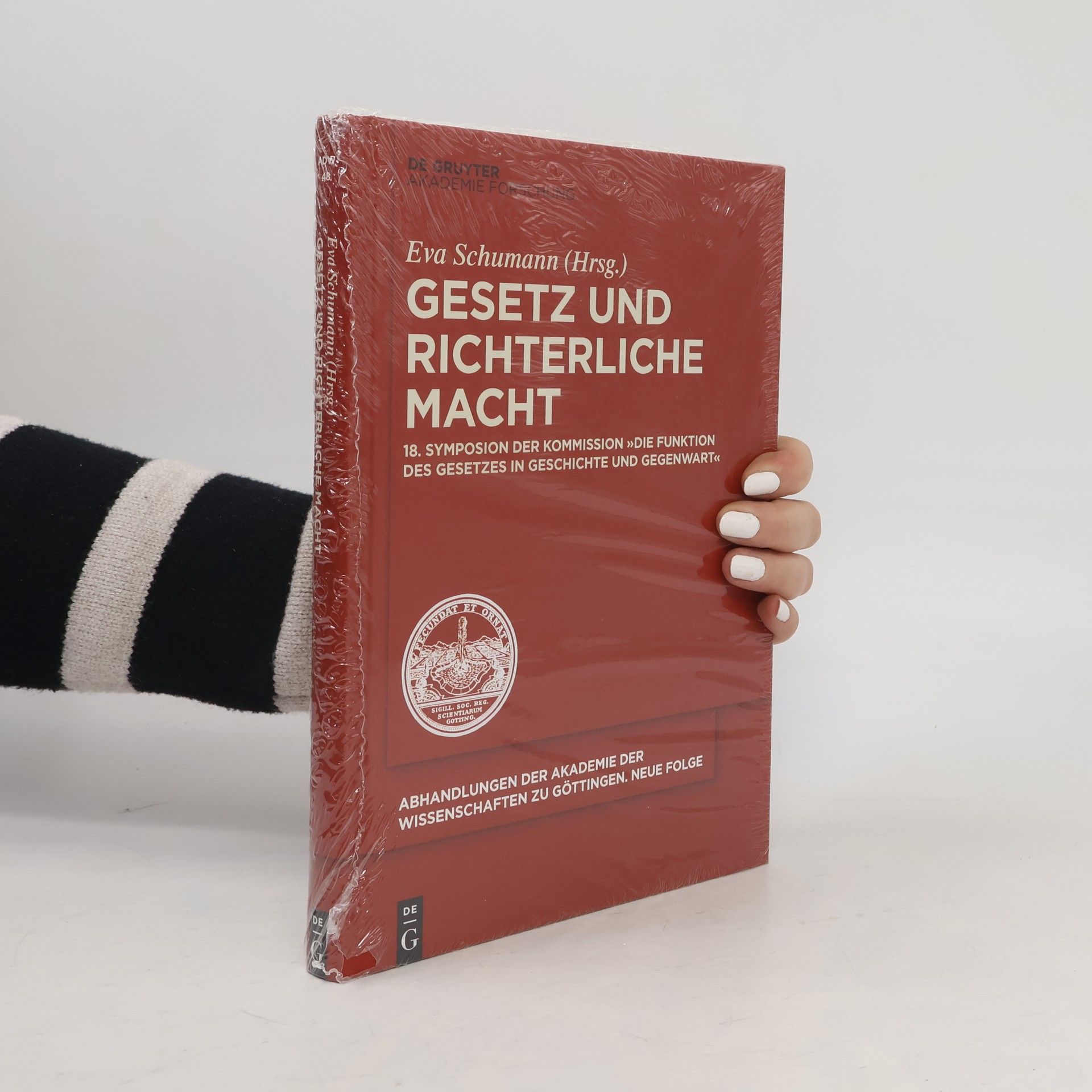 Eva Schumann Abhandlungen der Akademie der Wissenschaften zu Göttingen. Neue Folge - 48: Gesetz und richterliche Macht