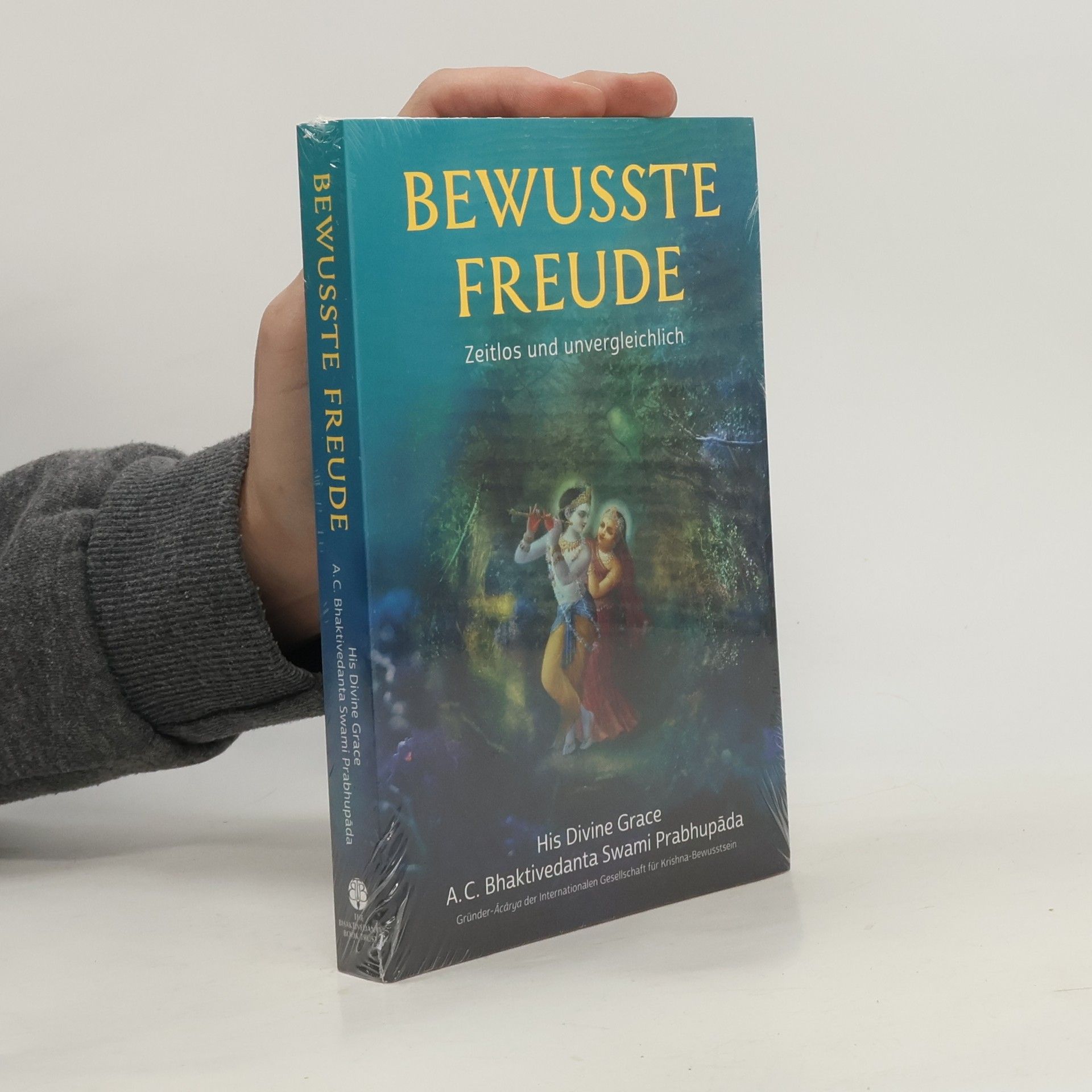 A. C. Bhaktivedanta Swami Prabhupada Bewusste Freude