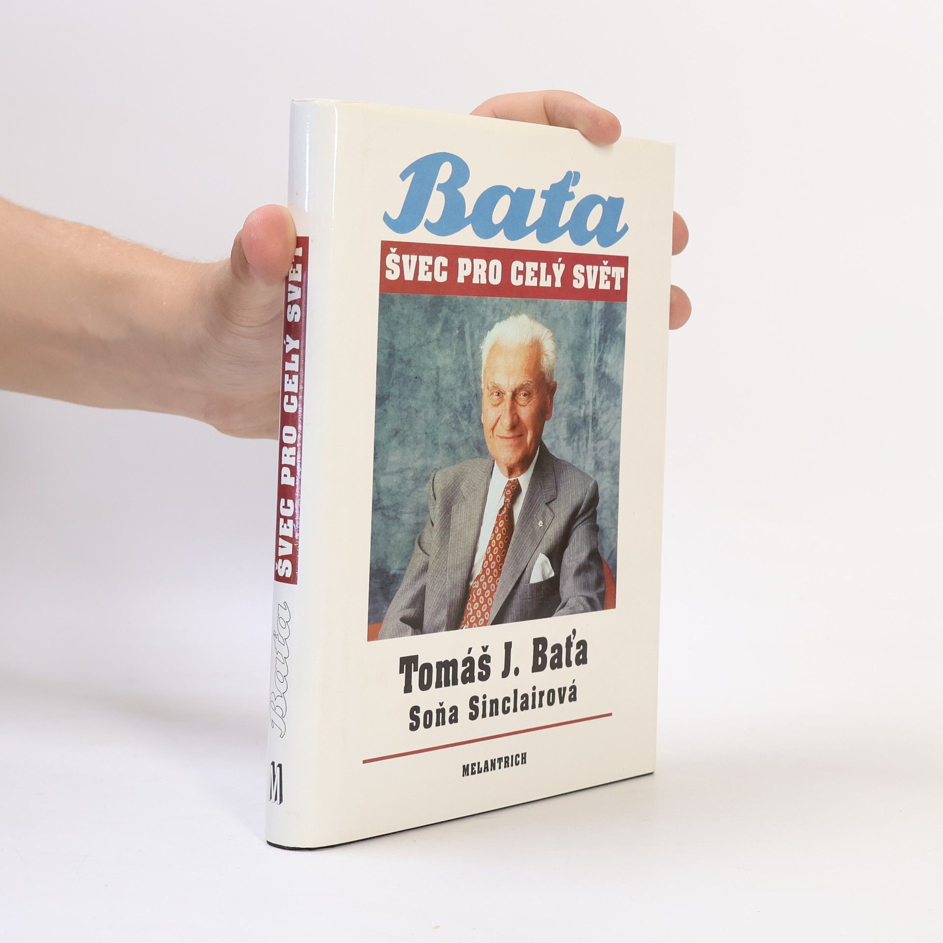 Tomáš Baťa Tomáš J. Baťa. Švec pro celý svět
