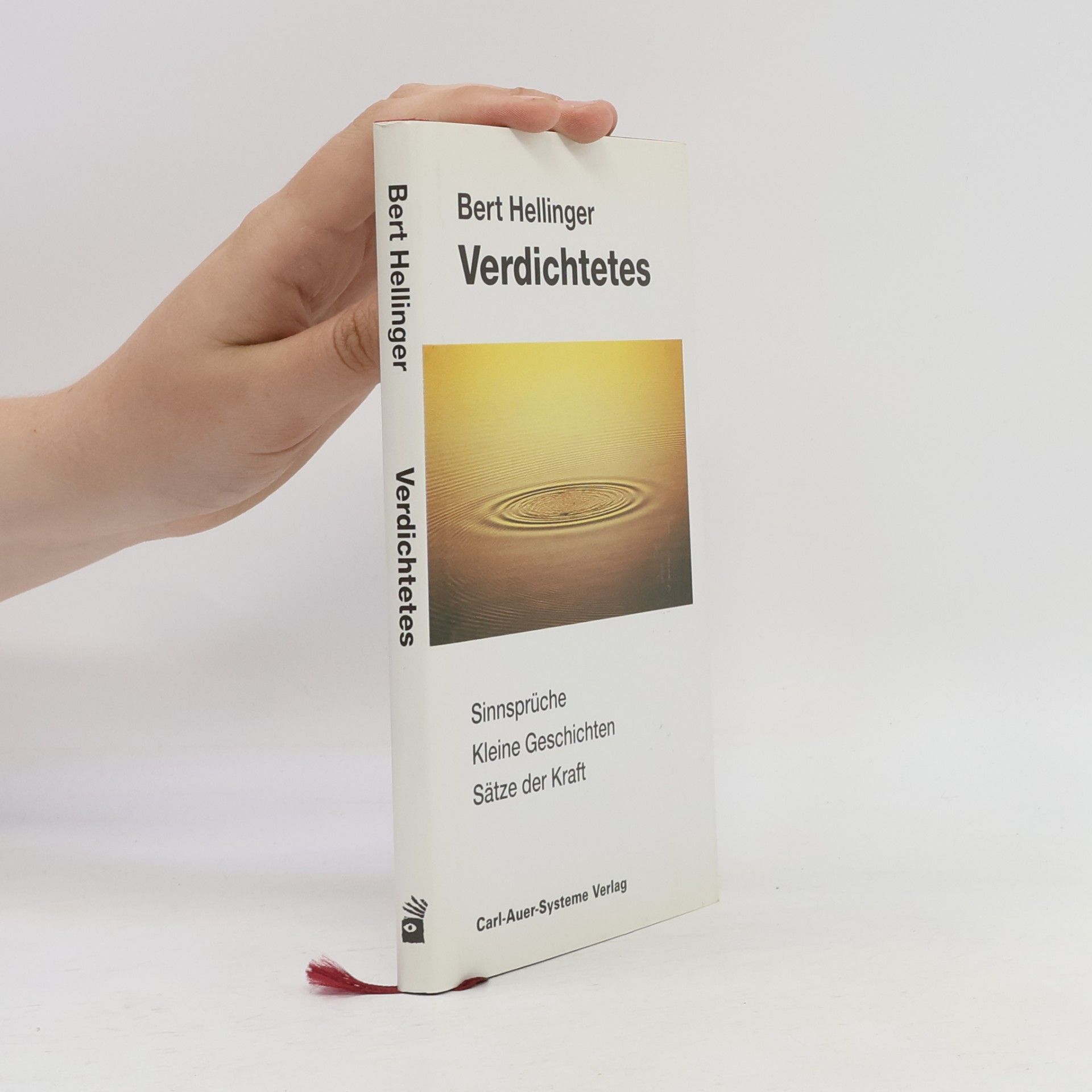 Bert Hellinger Verdichtetes. Sinnsprüche, kleine Geschichten, Sätze der Kraft