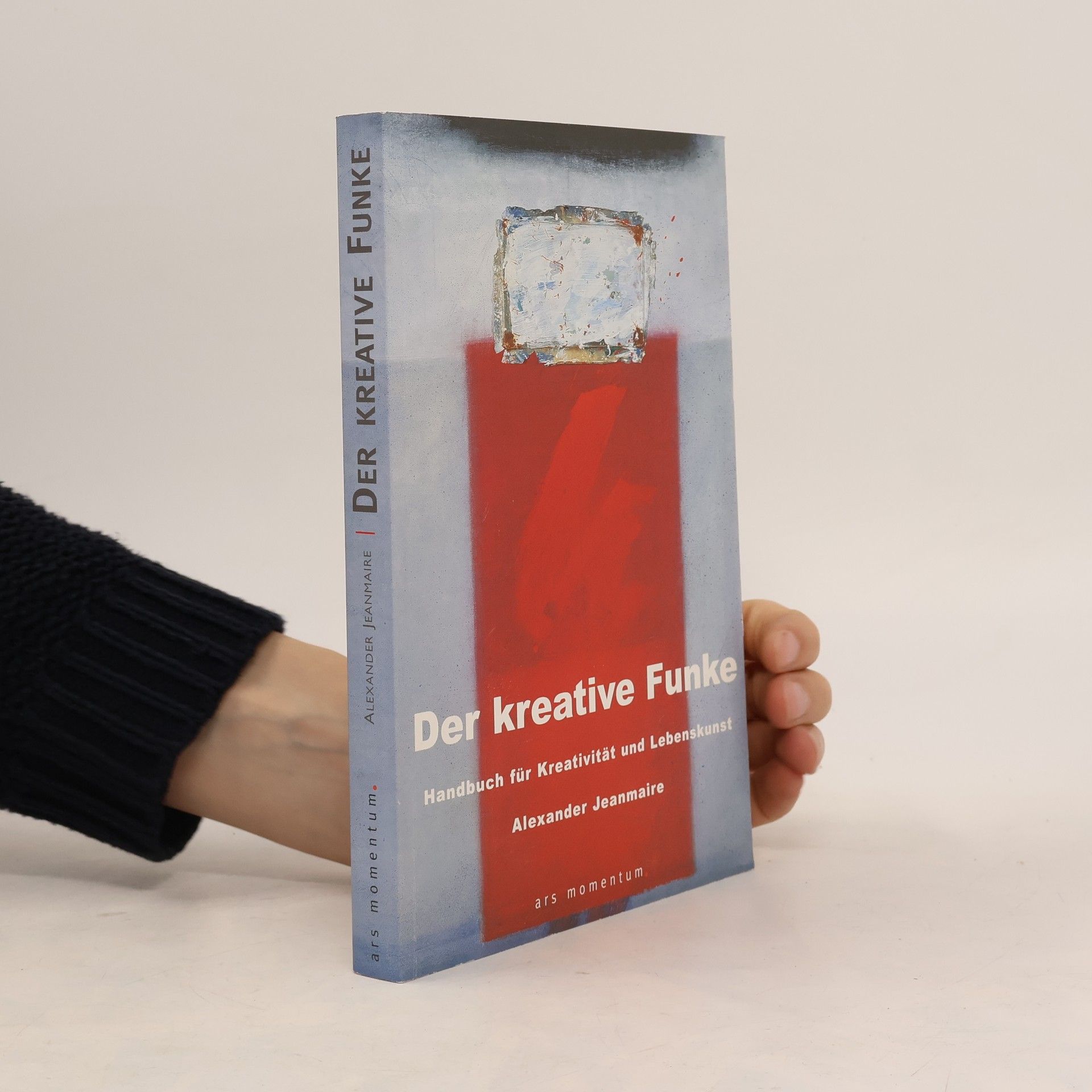 Alexander Jeanmaire Der kreative Funke : Handbuch für Kreativität und Lebenskunst