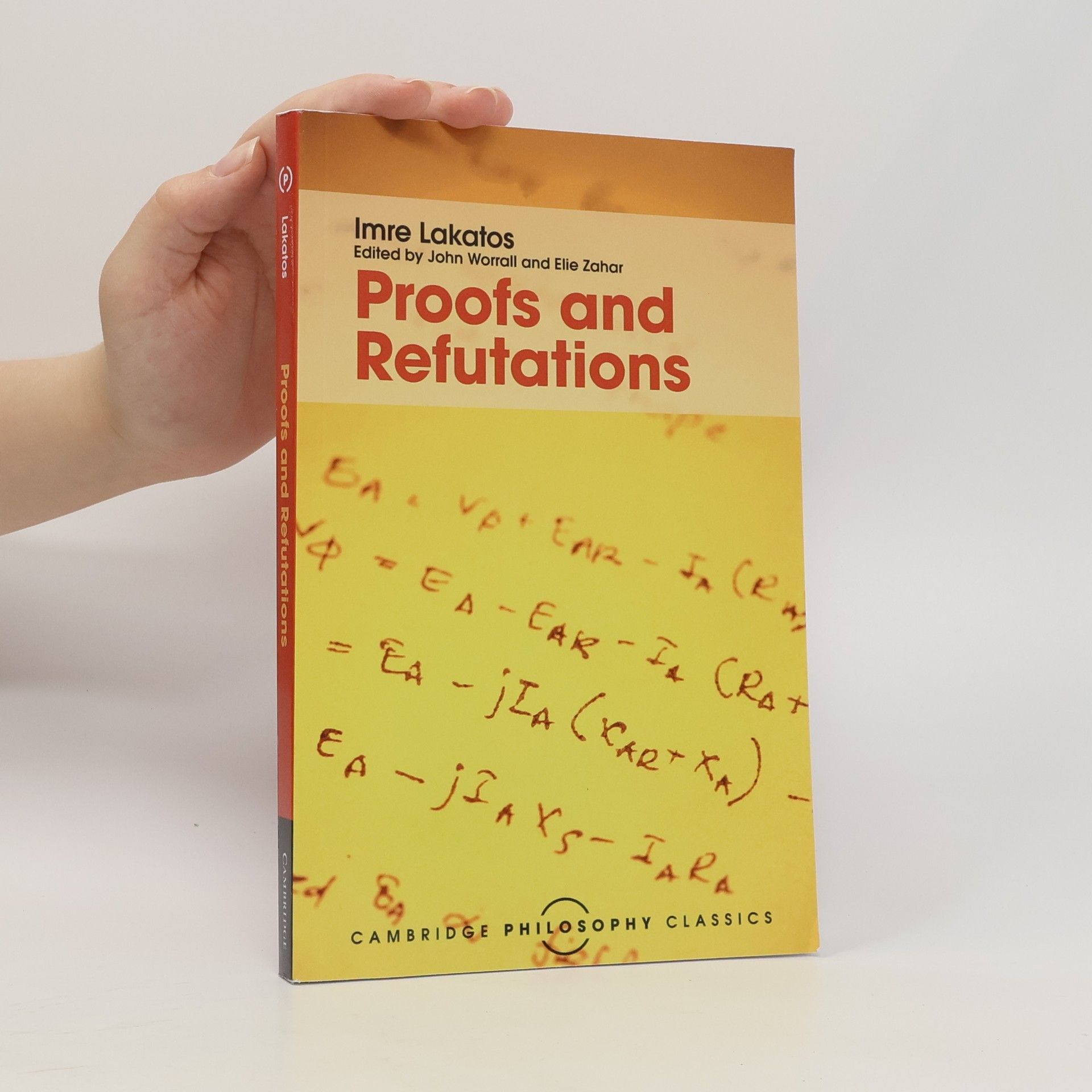 Imre Lakatos Proofs and Refutations : The Logic of Mathematical Discovery