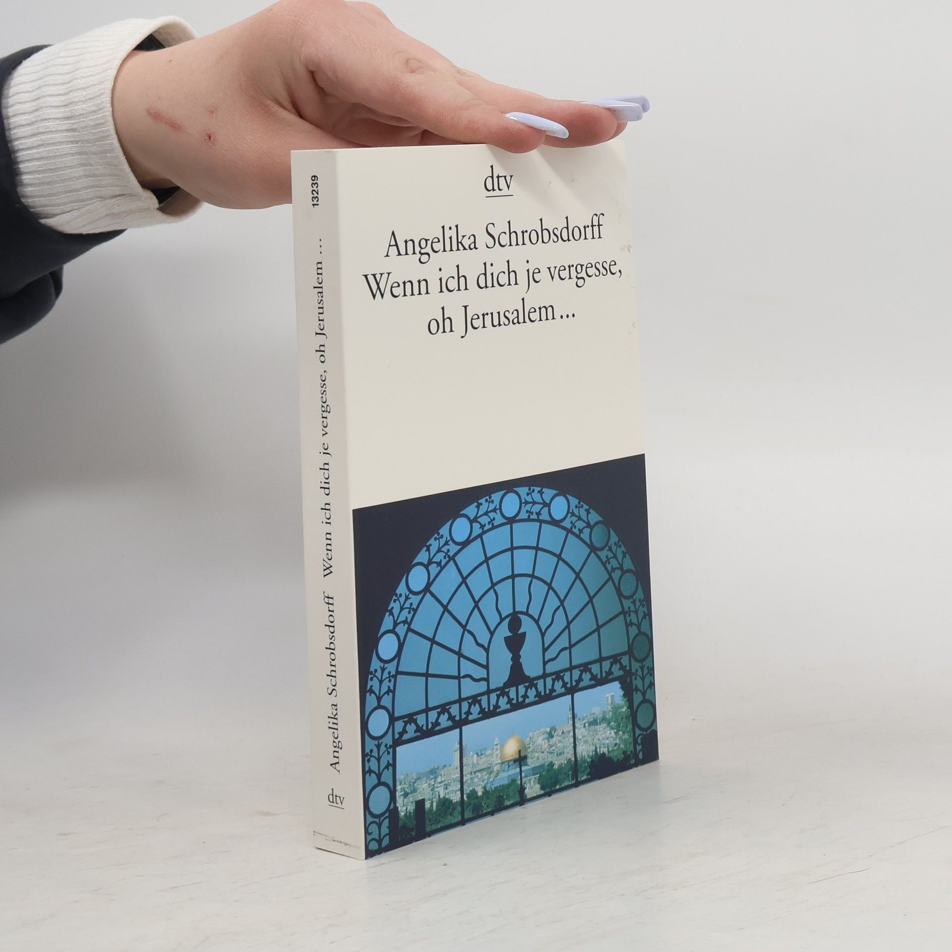 Angelika Schrobsdorff Wenn ich dich je vergesse, oh Jerusalem ...