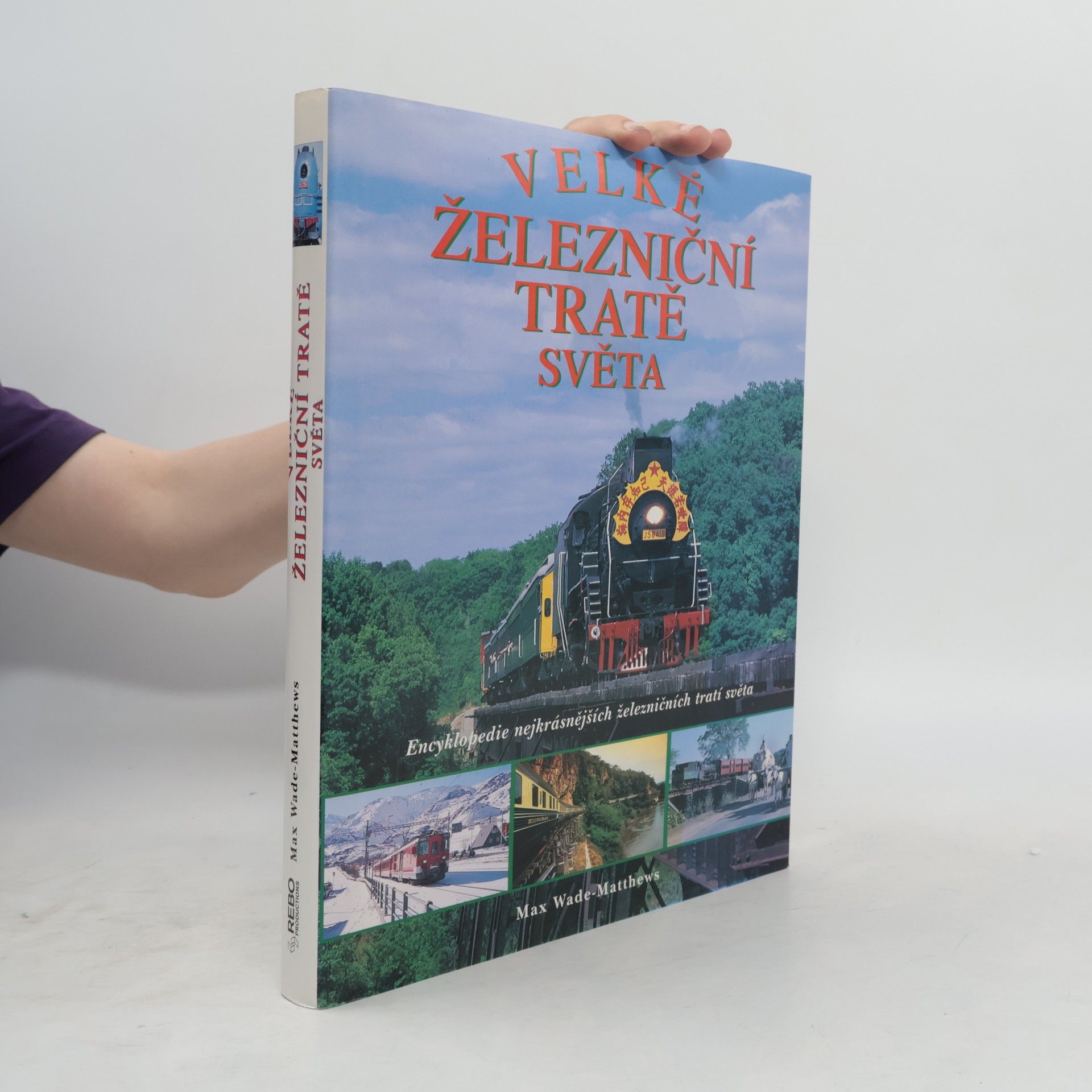 Max Wade Matthews Velké železniční tratě světa : Encyklopedie nejkrásnějších železničních tratí světa