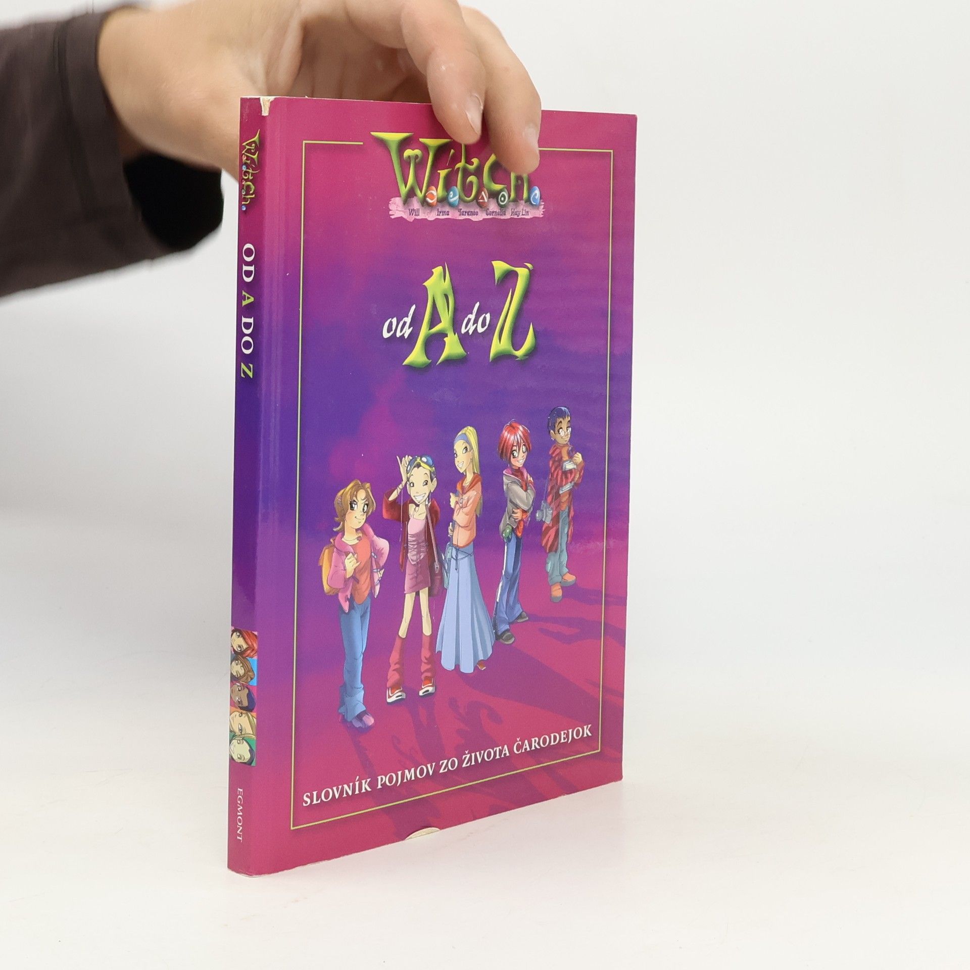 Kolektív autorov W.I.T.C.H. od A do Z : [slovník pojmov zo života čarodejok] Od A do Z - W.I.T.C.H.