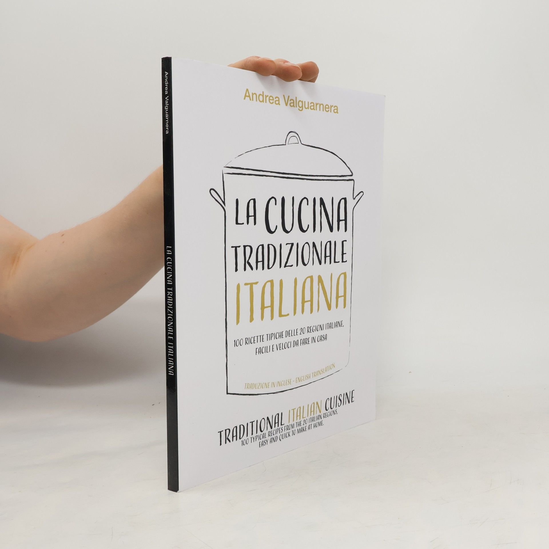 Andrea Valguarnera La cucina tradizionale italiana in 100 ricette tipiche delle 20 regioni italiane facili e veloci da fare in casa