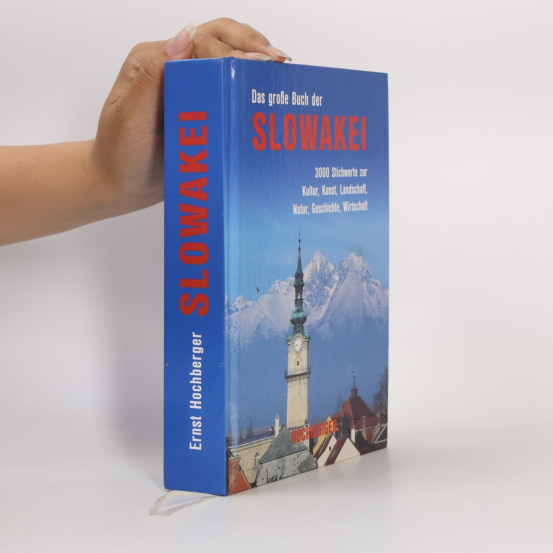 Karl Kiraly Das große Buch der Slowakei : 3000 Stichworte zur Kultur, Kunst, Landschaft, Natur, Geschichte, Wirtschaft