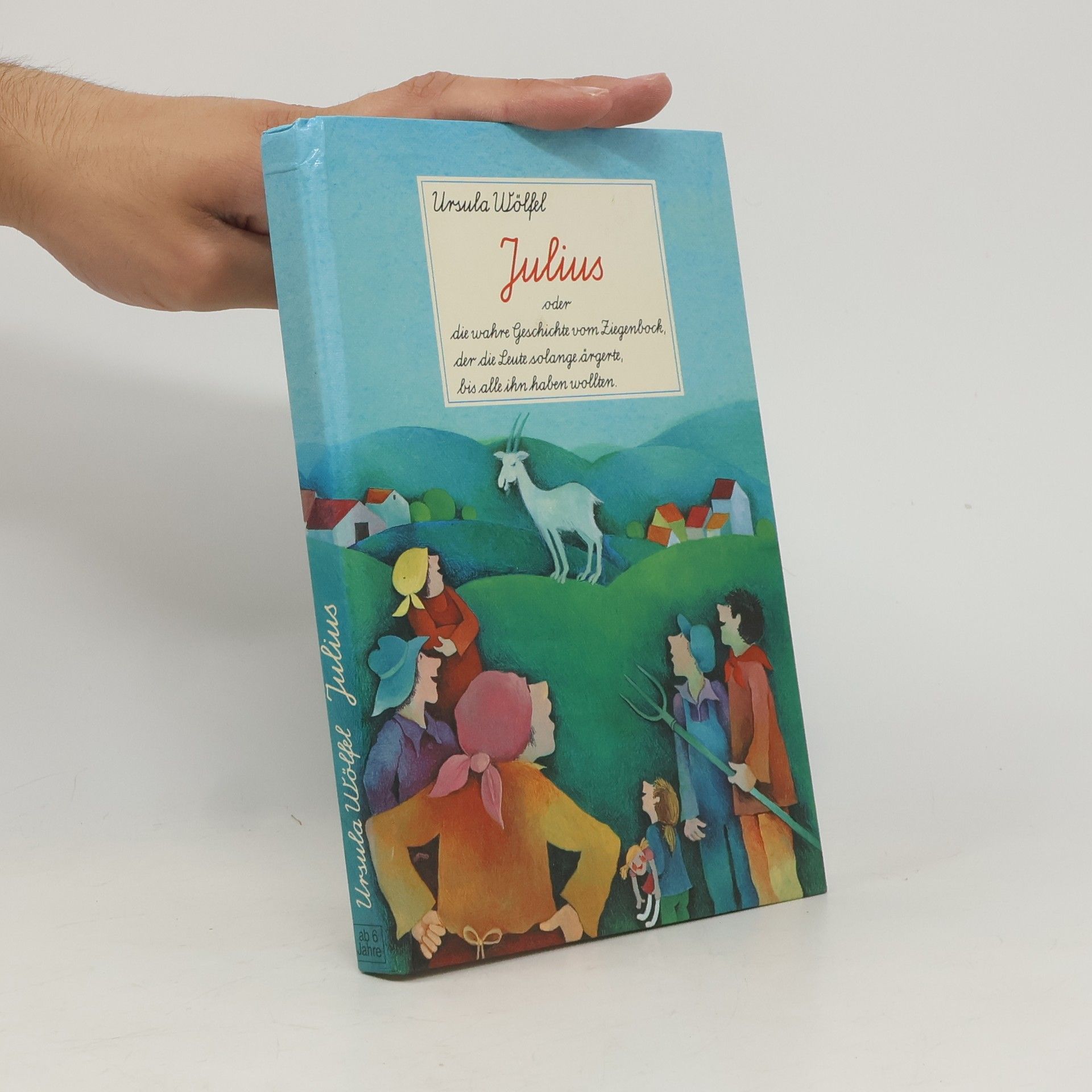 Ursula Wölfel Julius oder die wahre Geschichte vom Ziegenbock, der die Leute solange ärgerte, bis alle ihn haben wollten