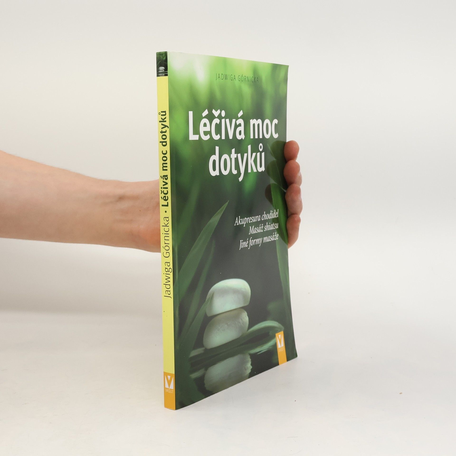 Jadwiga Górnicka Léčivá moc dotyků. Akupresura chodidel, masáž shiatsu, jiné formy masáže