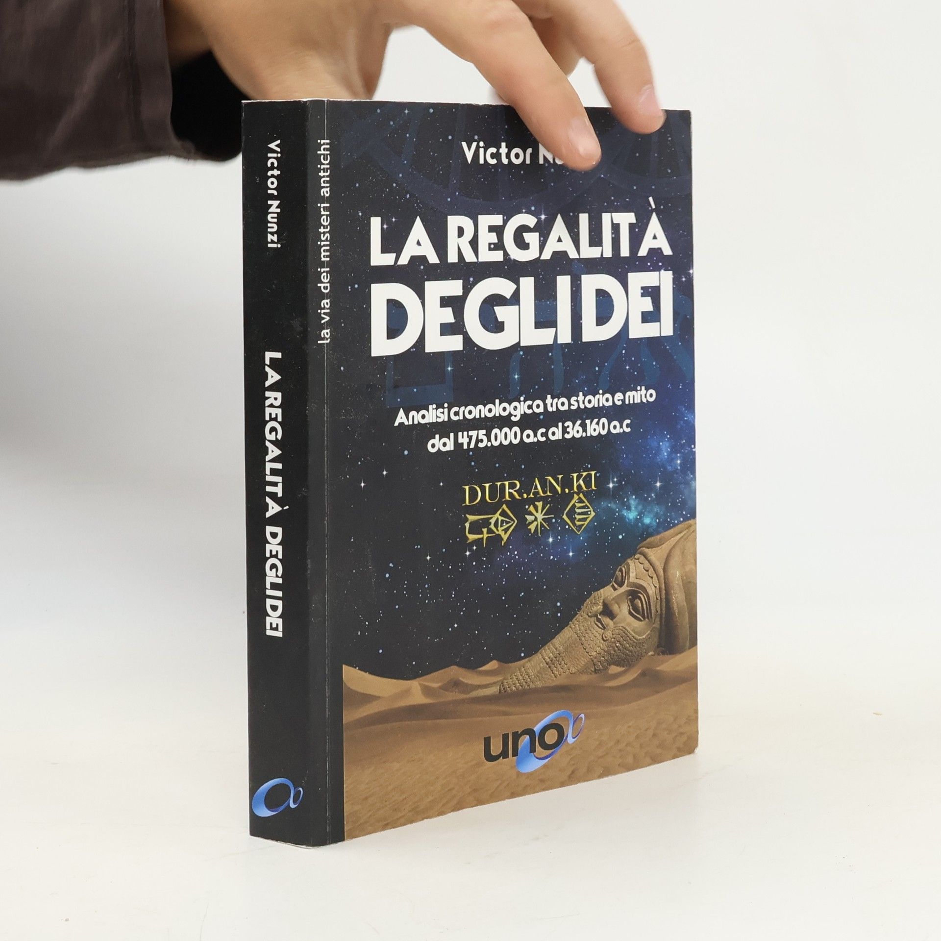 Victor Nunzi La regalità degli dei. Analisi cronologica tra storia e mito dal 475.000 a.C. al 36.160 a.C.