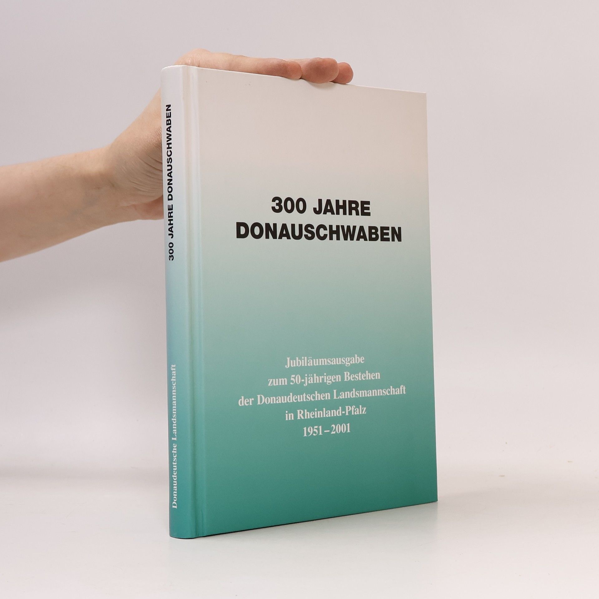 300 Jahre Donauschwaben - Jubiläumsausgabe zum 50-jährigen Bestehen der Donaudeutschen Landsmannschaft in Rheinland-Pfalz 1951-2001