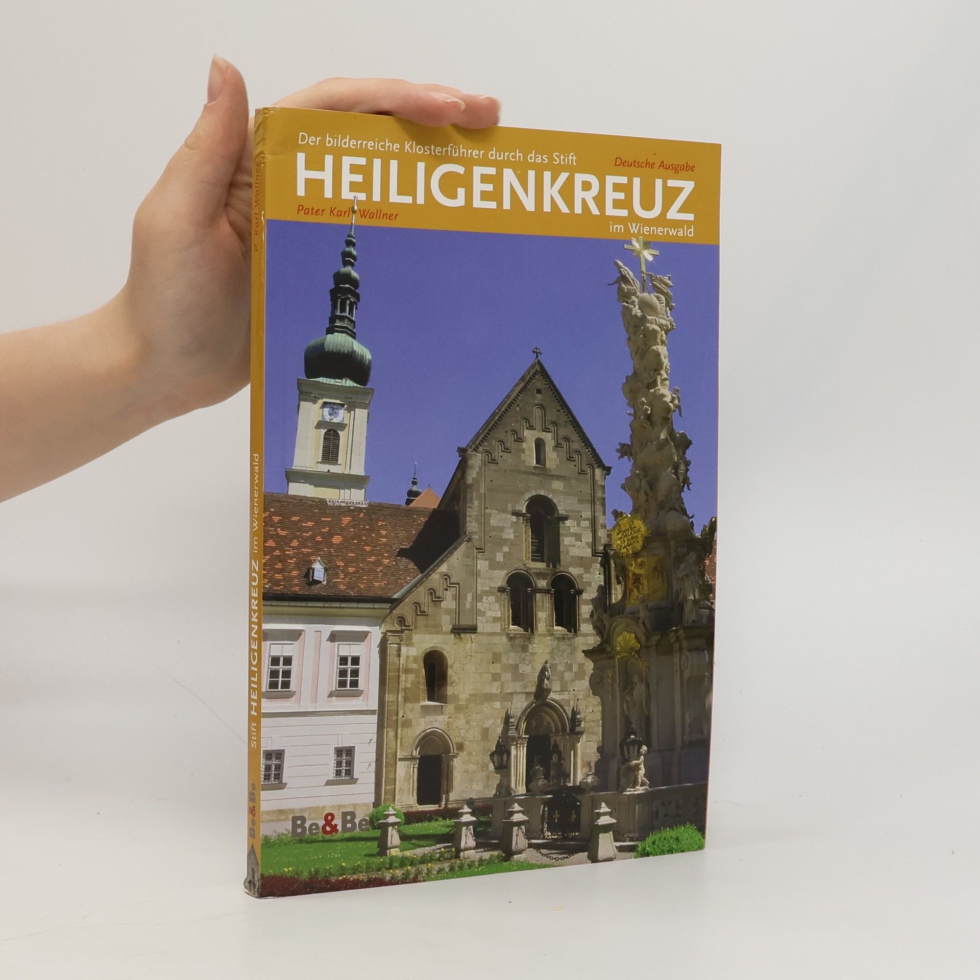 Karl Josef Wallner Der bilderreiche Klosterführer durch das Stift Heiligenkreuz im Wienerwald