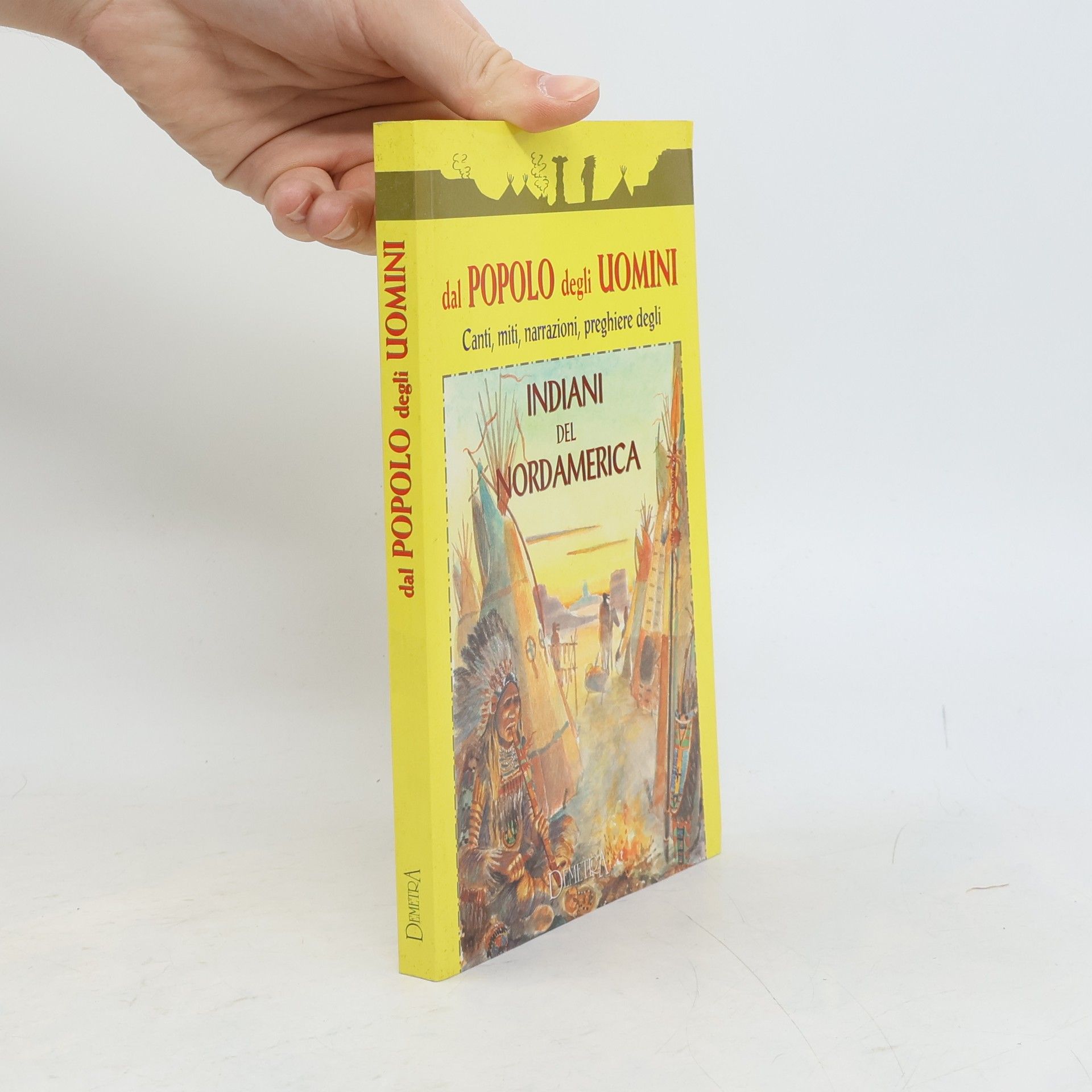 Autores varios Dal popolo degli uomini. Canti, miti, narrazioni, preghiere degli Indiani del Nordamerica