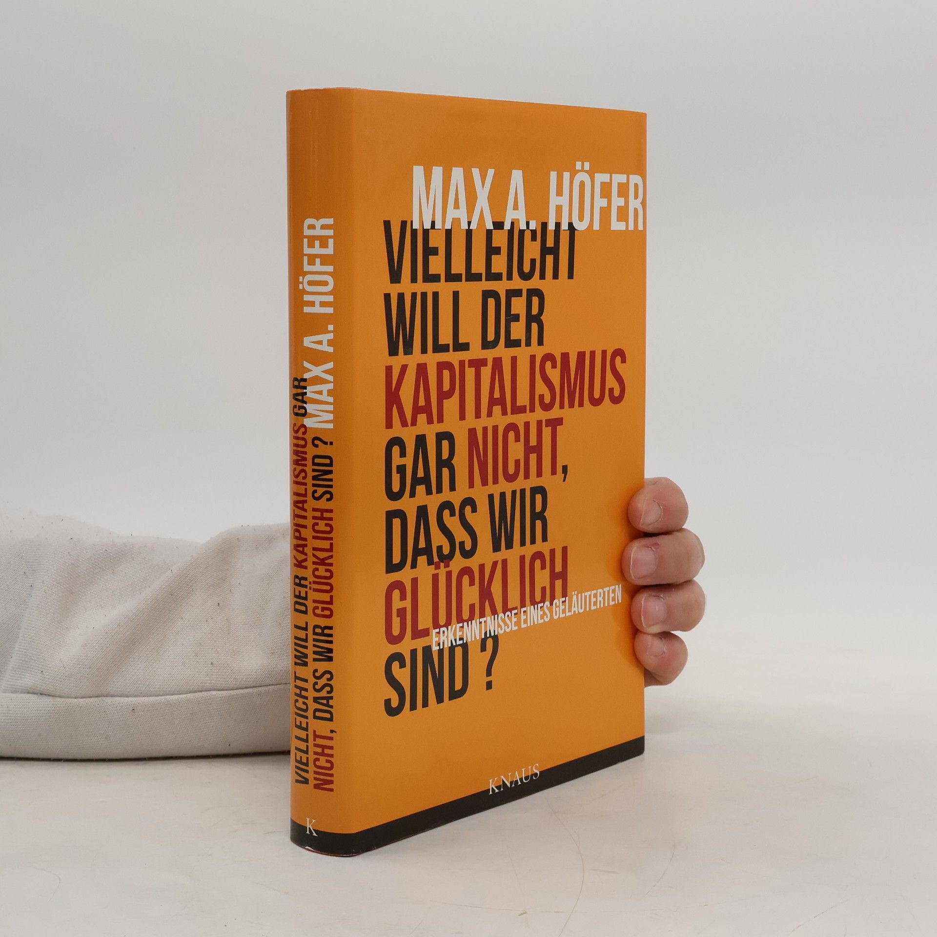 Max A. Höfer Vielleicht will der Kapitalismus gar nicht, dass wir glücklich sind?
