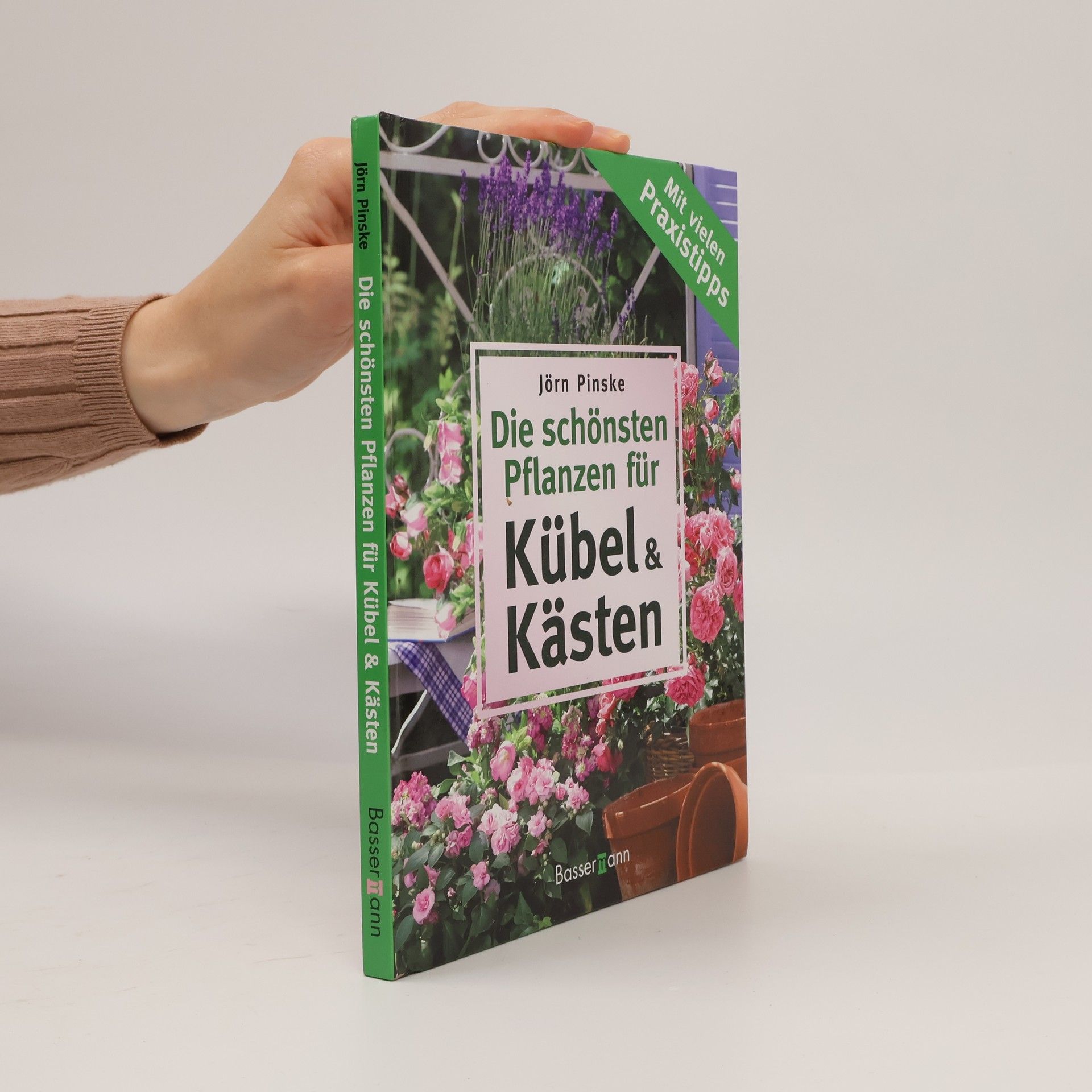 Jörn Pinske Die schönsten Pflanzen für Kübel und Kästen